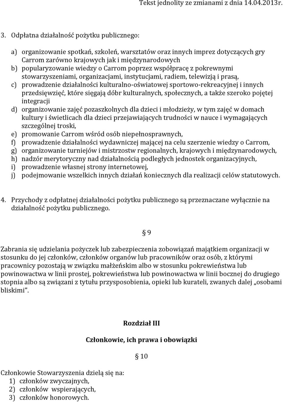 przedsięwzięć, które sięgają dóbr kulturalnych, społecznych, a także szeroko pojętej integracji d) organizowanie zajęć pozaszkolnych dla dzieci i młodzieży, w tym zajęć w domach kultury i świetlicach