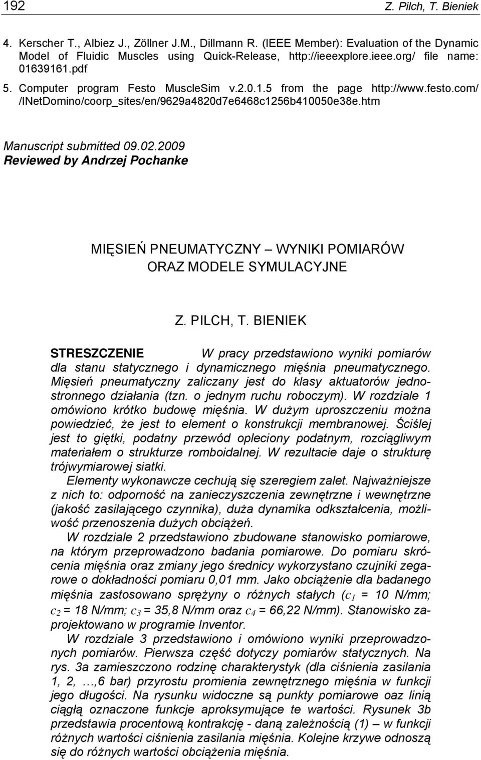 htm Manuscript submitted 09.02.2009 Reviewed by Andrzej Pochanke MIĘSIEŃ PNEUMATYCZNY WYNIKI POMIARÓW ORAZ MODELE SYMULACYJNE Z. PILCH, T.