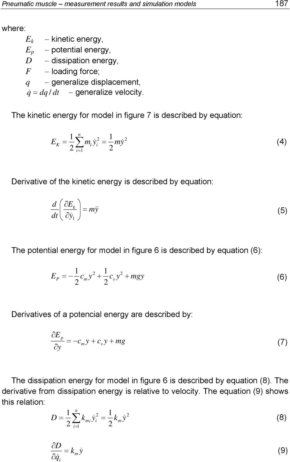 The kinetic energy for model in figure 7 is described by equation: E K 1 = 2 n 2 m y i i = i= 1 2 1 my 2 (4) Derivative of the kinetic energy is described by equation: d E k = my dt y 1 (5) The