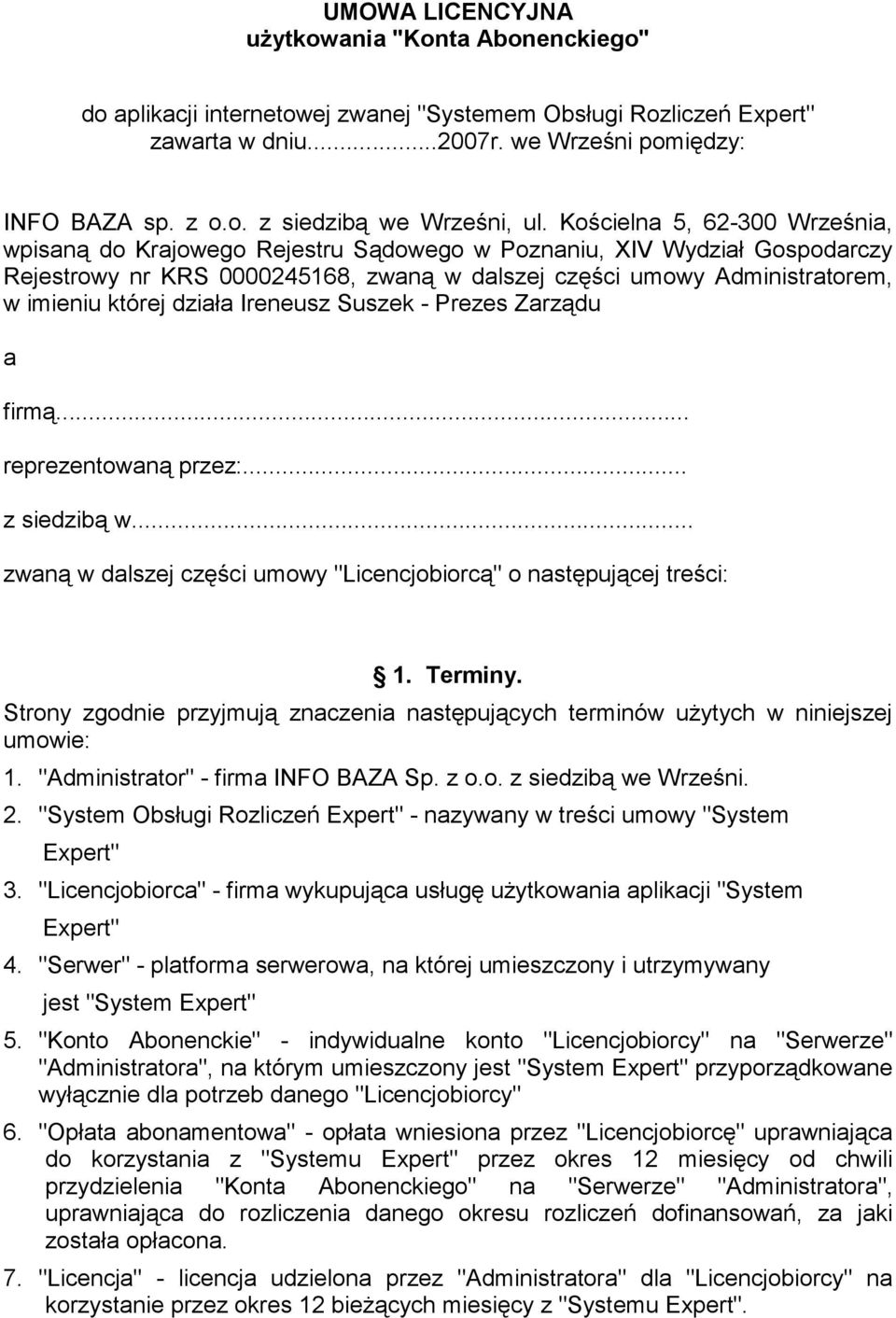 działa Ireneusz Suszek - Prezes Zarządu a firmą... reprezentowaną przez:... z siedzibą w... zwaną w dalszej części umowy "Licencjobiorcą" o następującej treści: 1. Terminy.