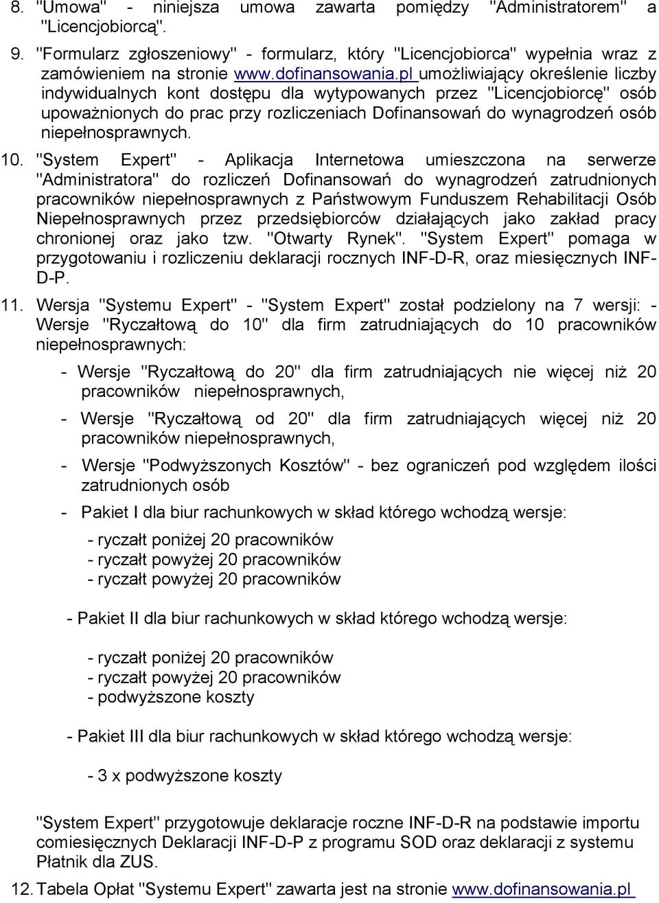 pl umoŝliwiający określenie liczby indywidualnych kont dostępu dla wytypowanych przez "Licencjobiorcę" osób upowaŝnionych do prac przy rozliczeniach Dofinansowań do wynagrodzeń osób niepełnosprawnych.