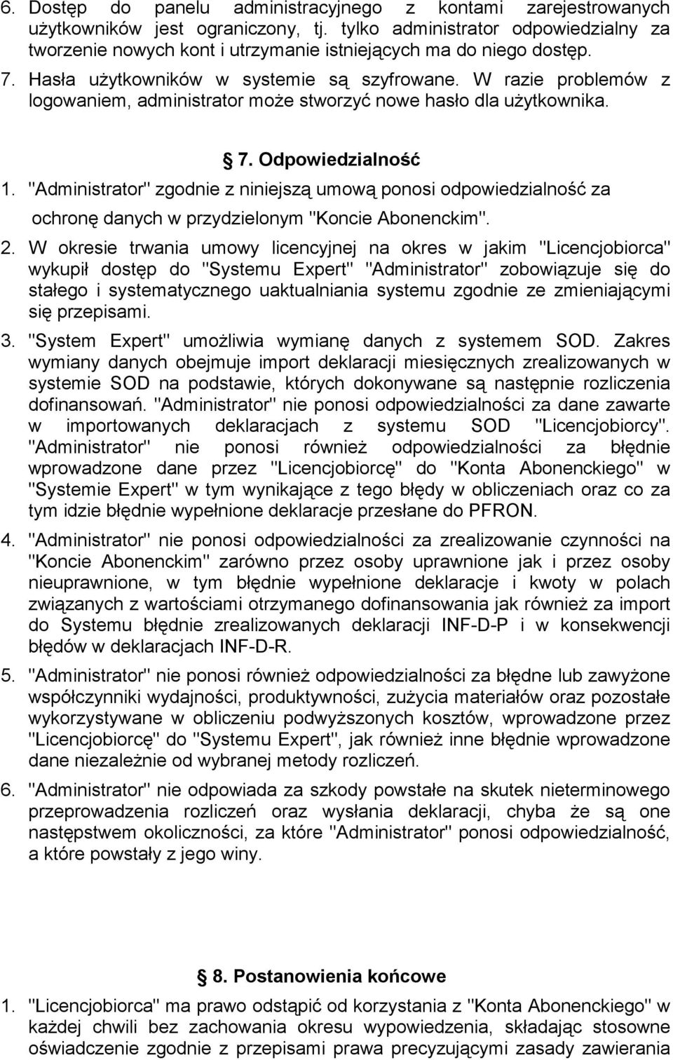 W razie problemów z logowaniem, administrator moŝe stworzyć nowe hasło dla uŝytkownika. 7. Odpowiedzialność 1.