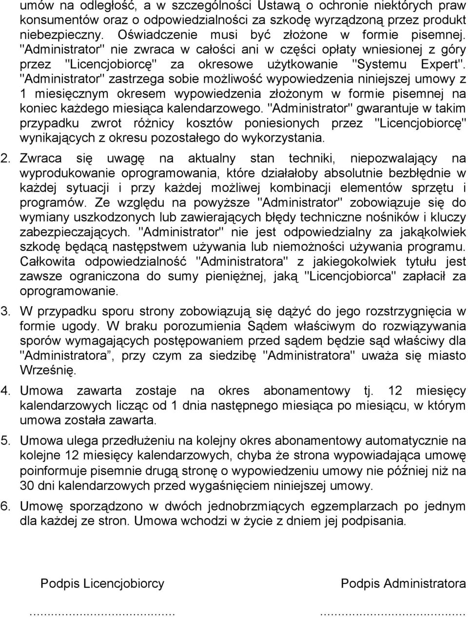 "Administrator" zastrzega sobie moŝliwość wypowiedzenia niniejszej umowy z 1 miesięcznym okresem wypowiedzenia złoŝonym w formie pisemnej na koniec kaŝdego miesiąca kalendarzowego.