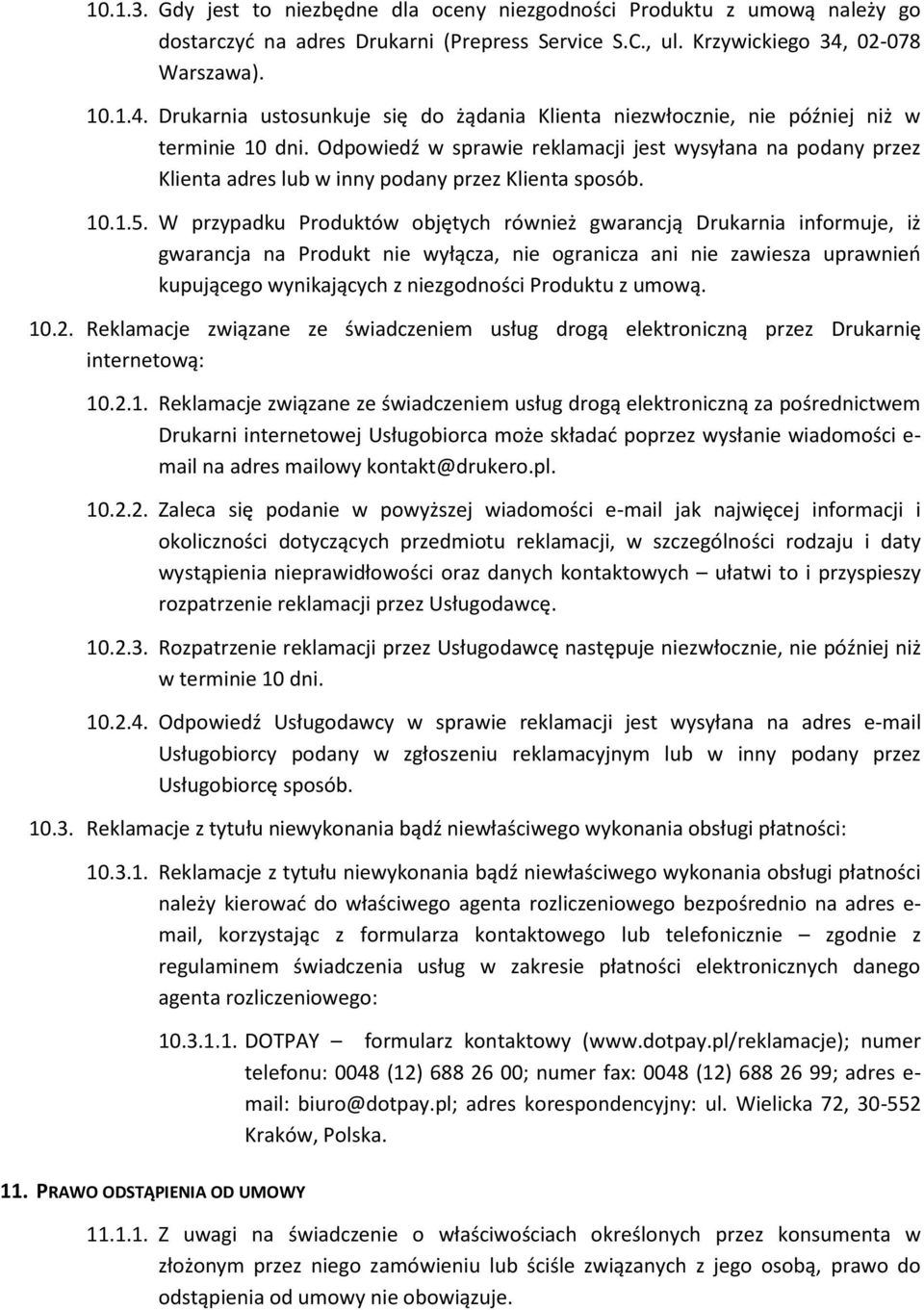 Odpowiedź w sprawie reklamacji jest wysyłana na podany przez Klienta adres lub w inny podany przez Klienta sposób. 10.1.5.