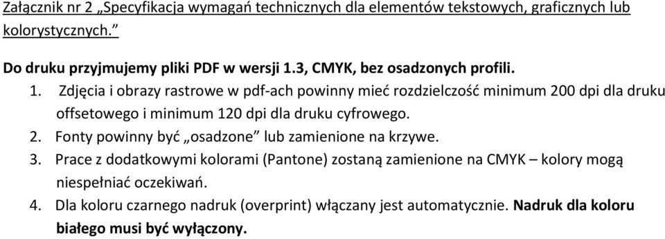 Zdjęcia i obrazy rastrowe w pdf-ach powinny mieć rozdzielczość minimum 200 dpi dla druku offsetowego i minimum 120 dpi dla druku cyfrowego. 2. Fonty powinny być osadzone lub zamienione na krzywe.