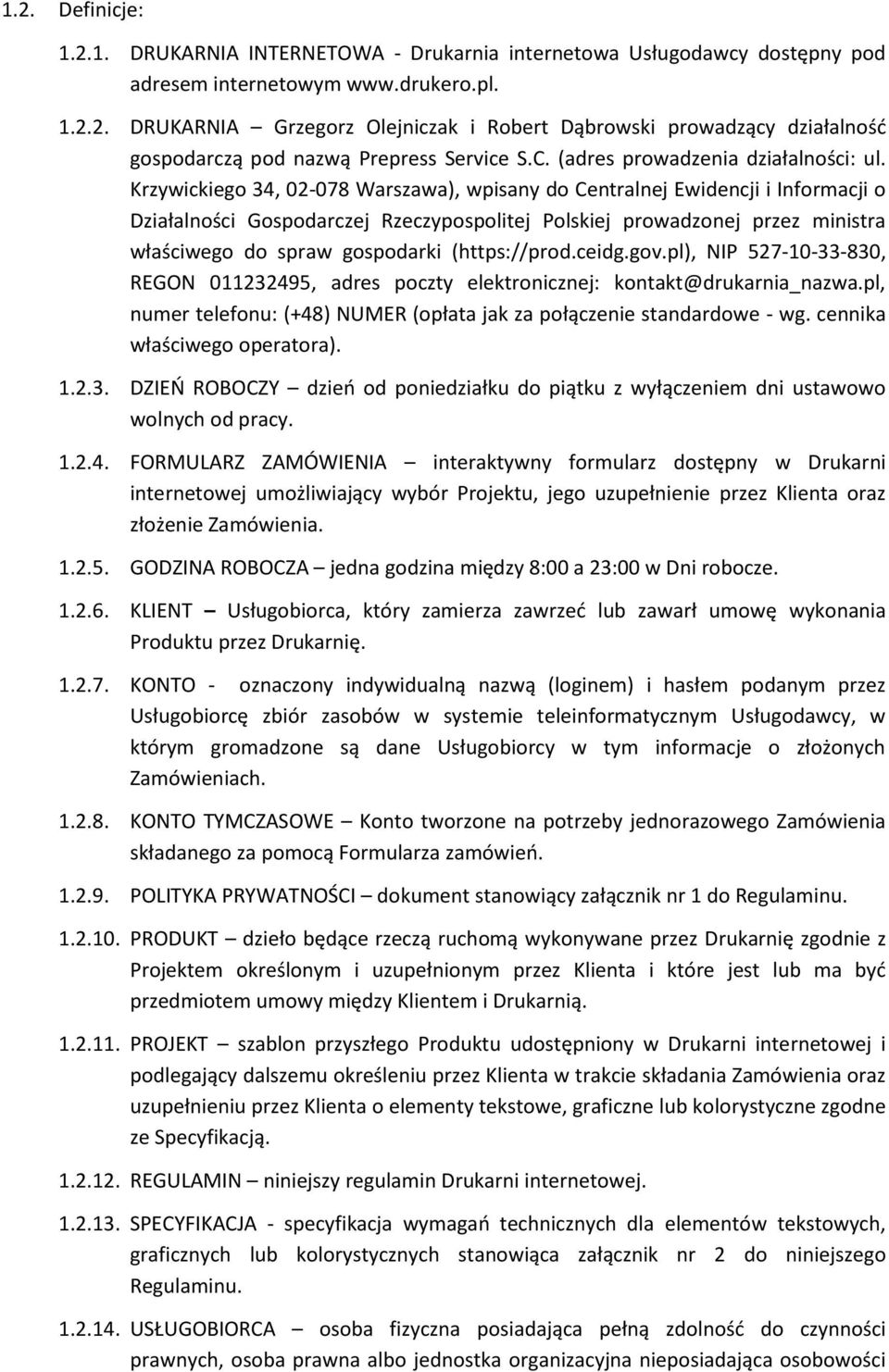 Krzywickiego 34, 02-078 Warszawa), wpisany do Centralnej Ewidencji i Informacji o Działalności Gospodarczej Rzeczypospolitej Polskiej prowadzonej przez ministra właściwego do spraw gospodarki