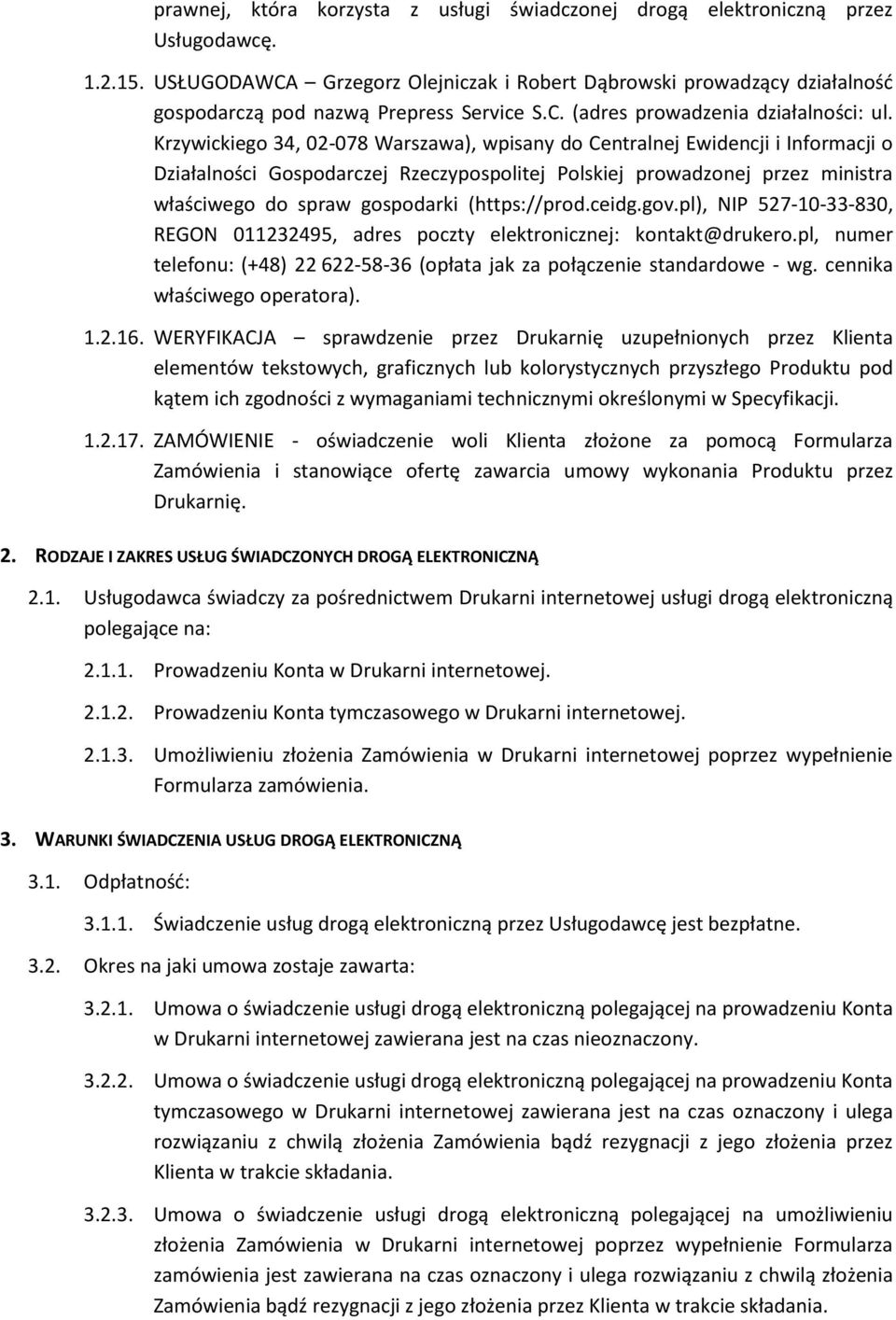 Krzywickiego 34, 02-078 Warszawa), wpisany do Centralnej Ewidencji i Informacji o Działalności Gospodarczej Rzeczypospolitej Polskiej prowadzonej przez ministra właściwego do spraw gospodarki