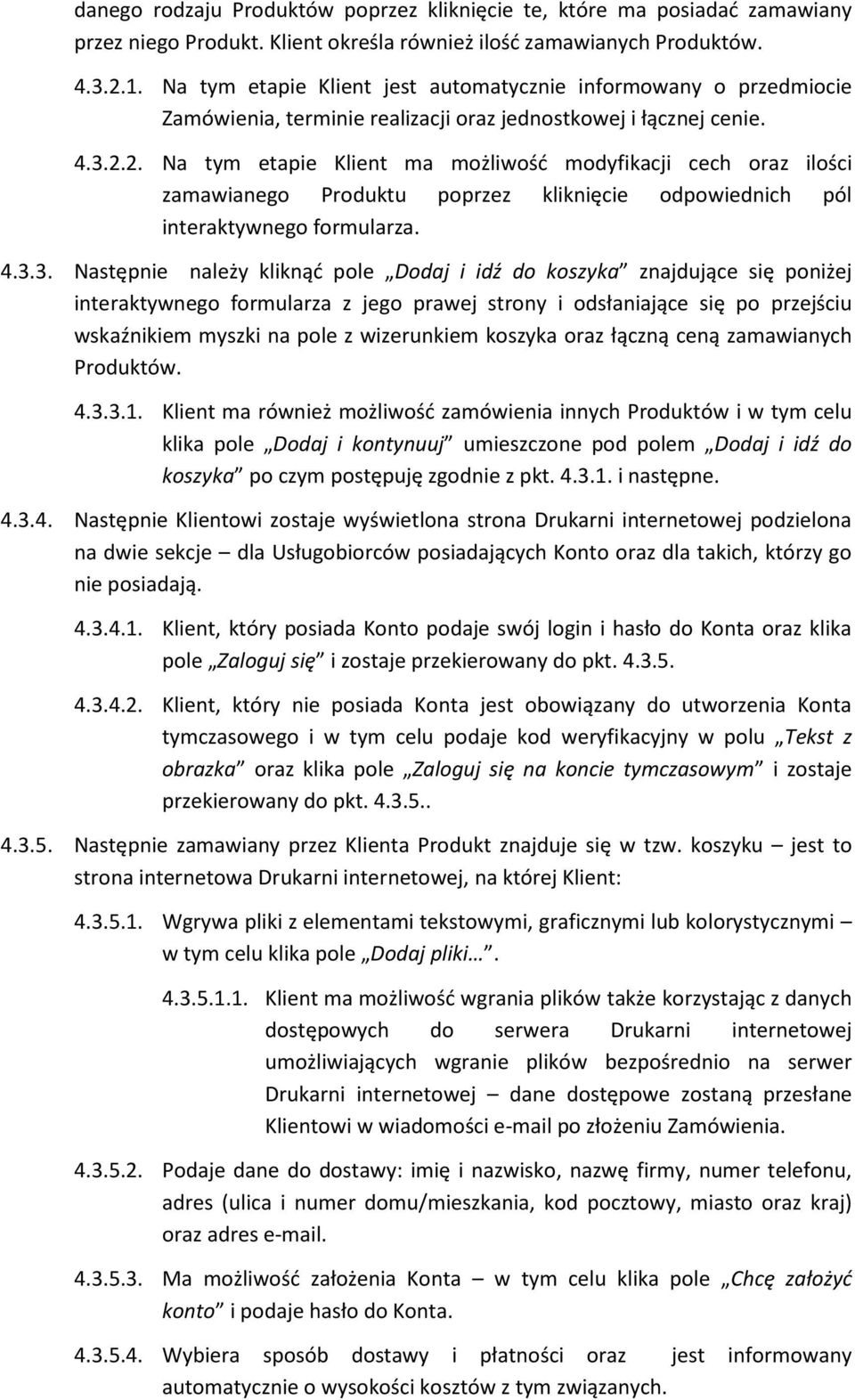 2. Na tym etapie Klient ma możliwość modyfikacji cech oraz ilości zamawianego Produktu poprzez kliknięcie odpowiednich pól interaktywnego formularza. 4.3.