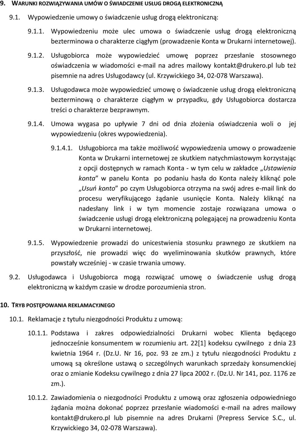 1. Wypowiedzeniu może ulec umowa o świadczenie usług drogą elektroniczną bezterminowa o charakterze ciągłym (prowadzenie Konta w Drukarni internetowej). 9.1.2.