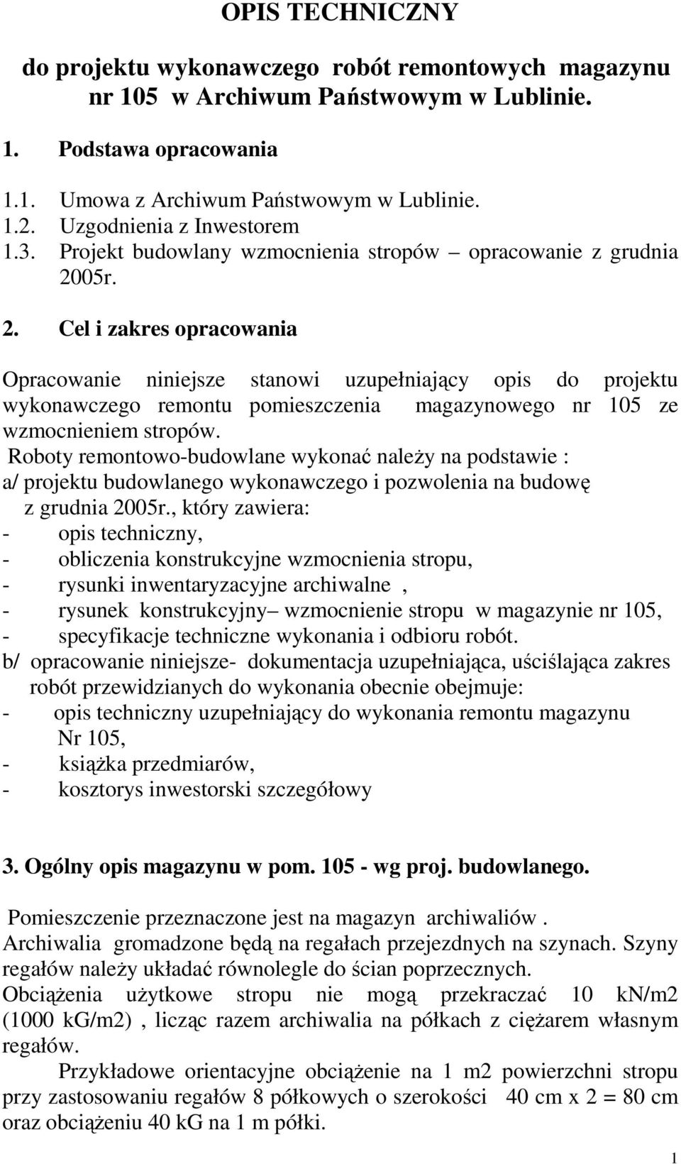 05r. 2. Cel i zakres opracowania Opracowanie niniejsze stanowi uzupełniający opis do projektu wykonawczego remontu pomieszczenia magazynowego nr 105 ze wzmocnieniem stropów.