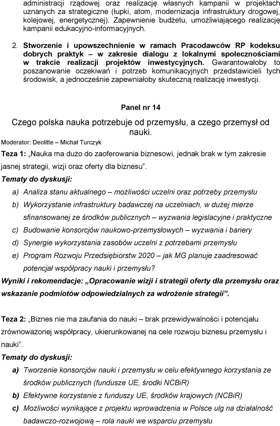 Stworzenie i upowszechnienie w ramach Pracodawców RP kodeksu dobrych praktyk w zakresie dialogu z lokalnymi społecznościami w trakcie realizacji projektów inwestycyjnych.