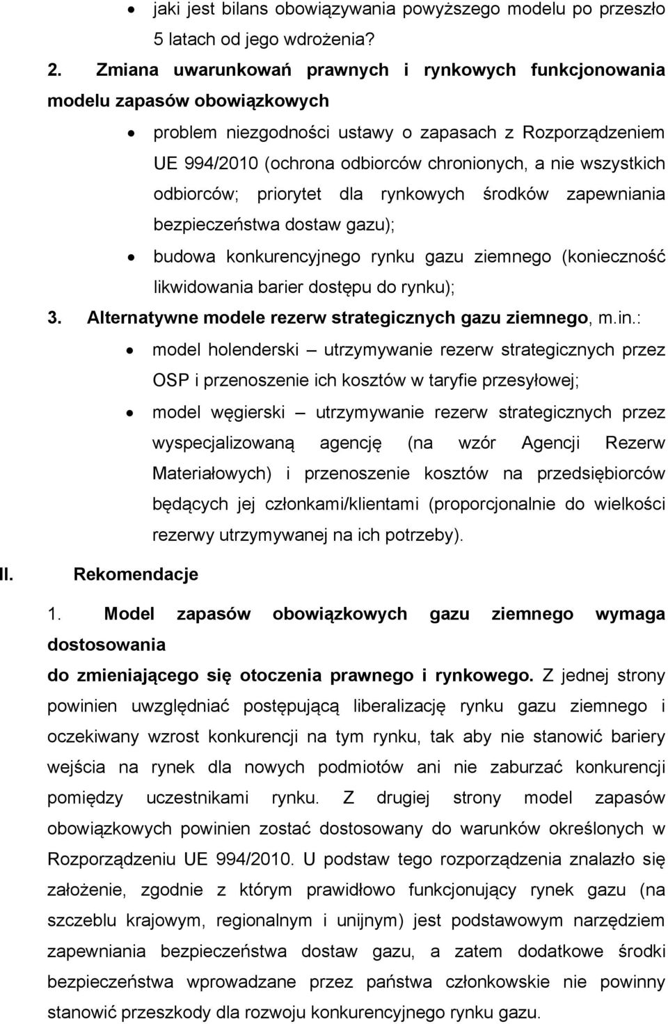 wszystkich odbiorców; priorytet dla rynkowych środków zapewniania bezpieczeństwa dostaw gazu); budowa konkurencyjnego rynku gazu ziemnego (konieczność likwidowania barier dostępu do rynku); 3.