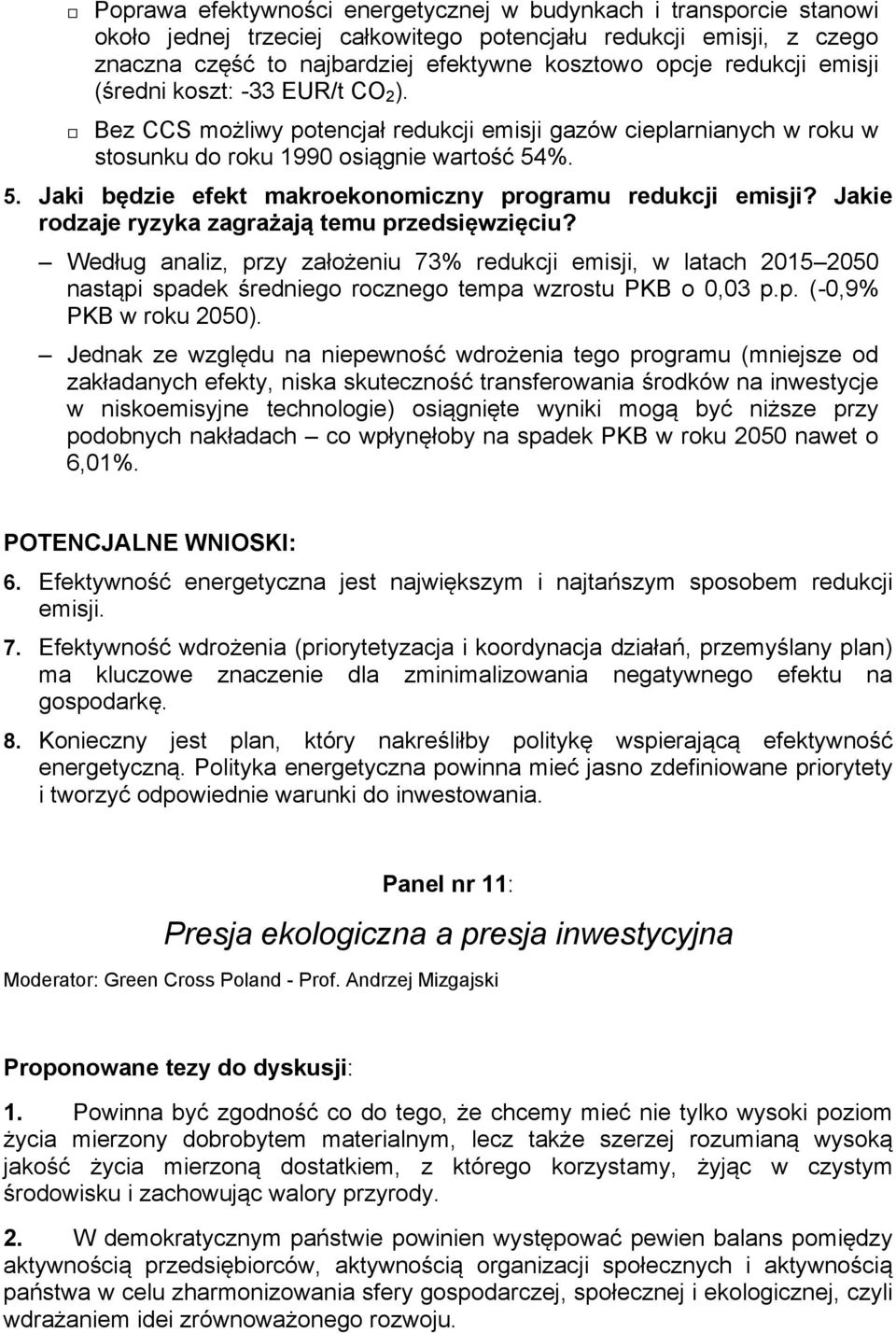 %. 5. Jaki będzie efekt makroekonomiczny programu redukcji emisji? Jakie rodzaje ryzyka zagrażają temu przedsięwzięciu?