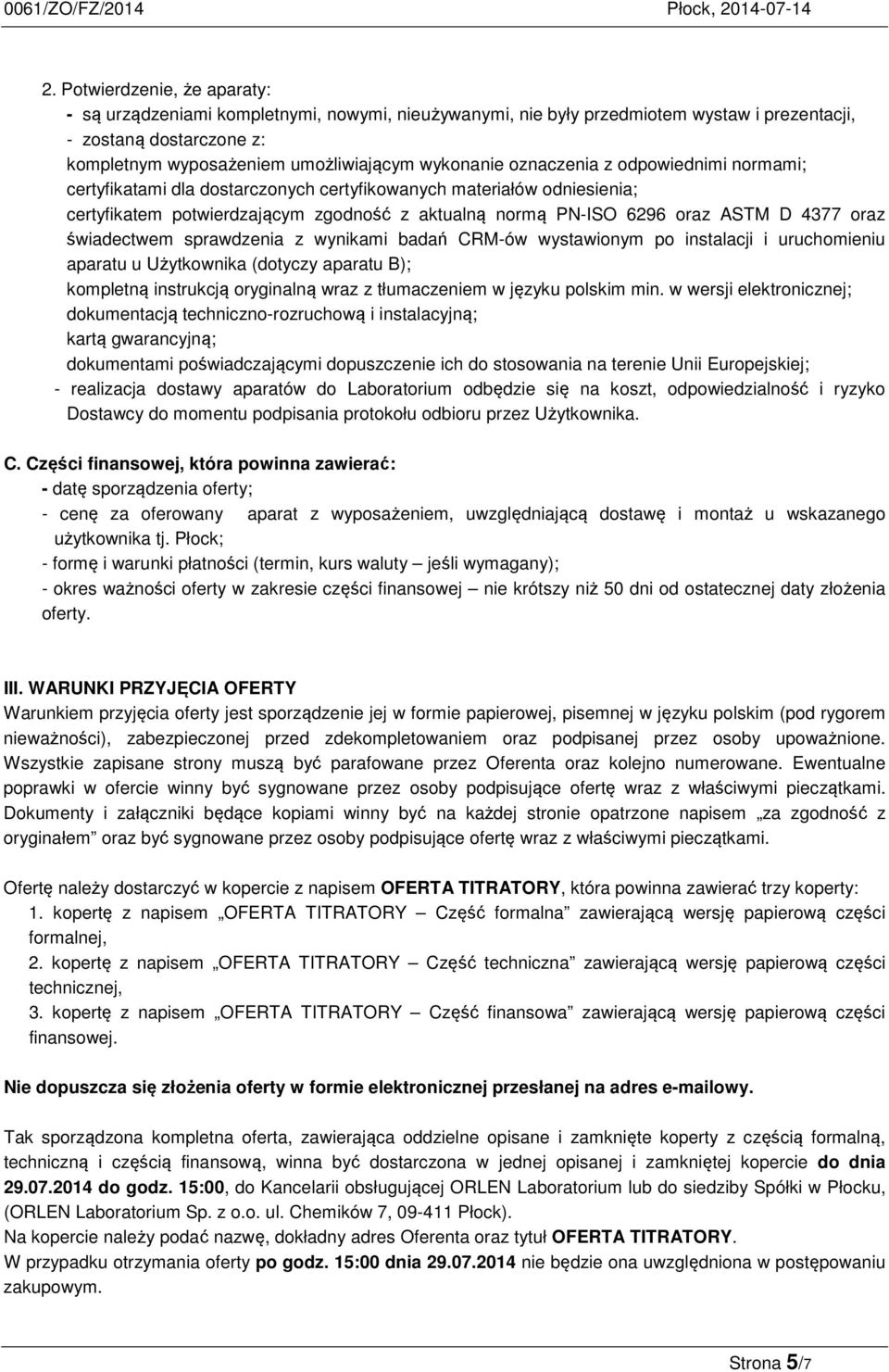 świadectwem sprawdzenia z wynikami badań CRM-ów wystawionym po instalacji i uruchomieniu aparatu u Użytkownika (dotyczy aparatu B); kompletną instrukcją oryginalną wraz z tłumaczeniem w języku