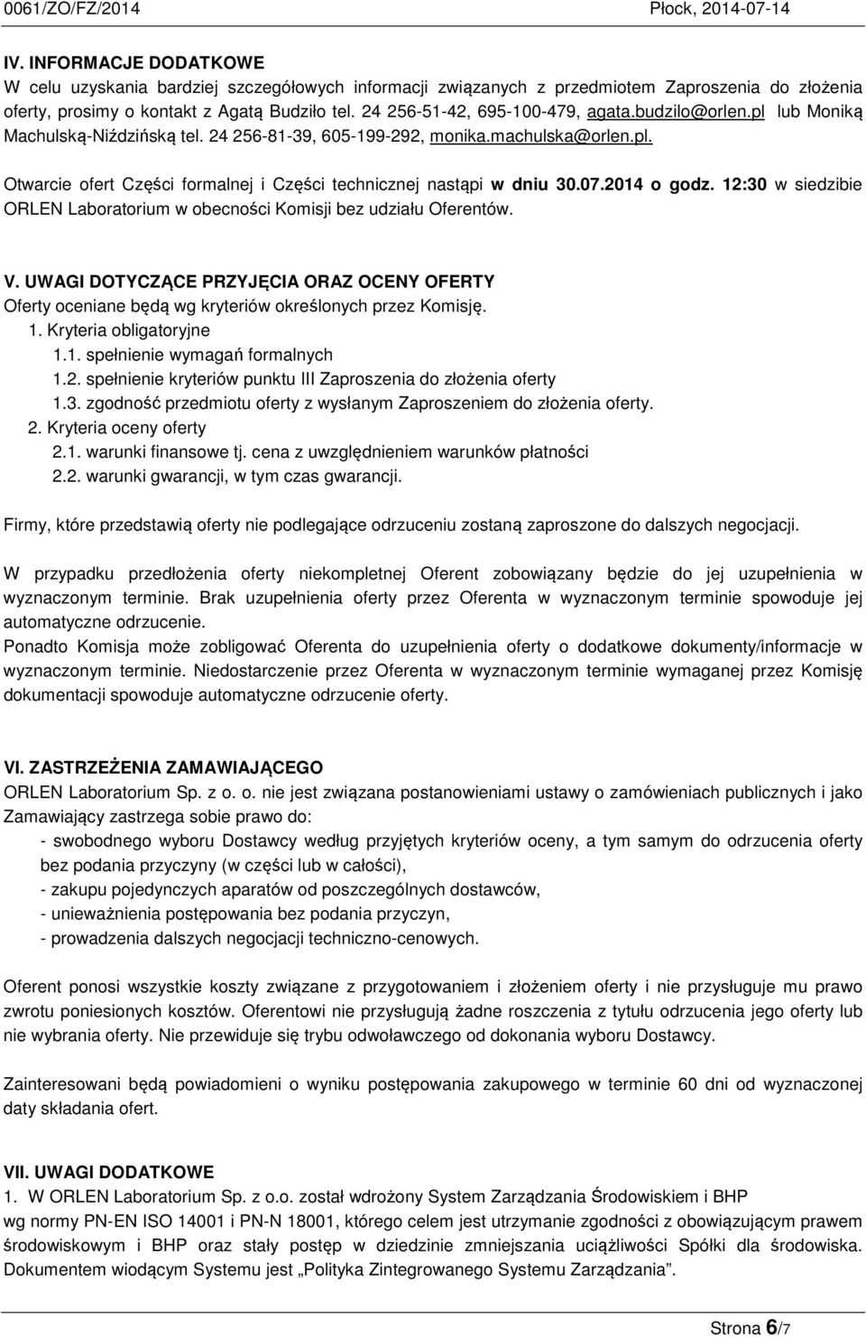 07.2014 o godz. 12:30 w siedzibie ORLEN Laboratorium w obecności Komisji bez udziału Oferentów. V.