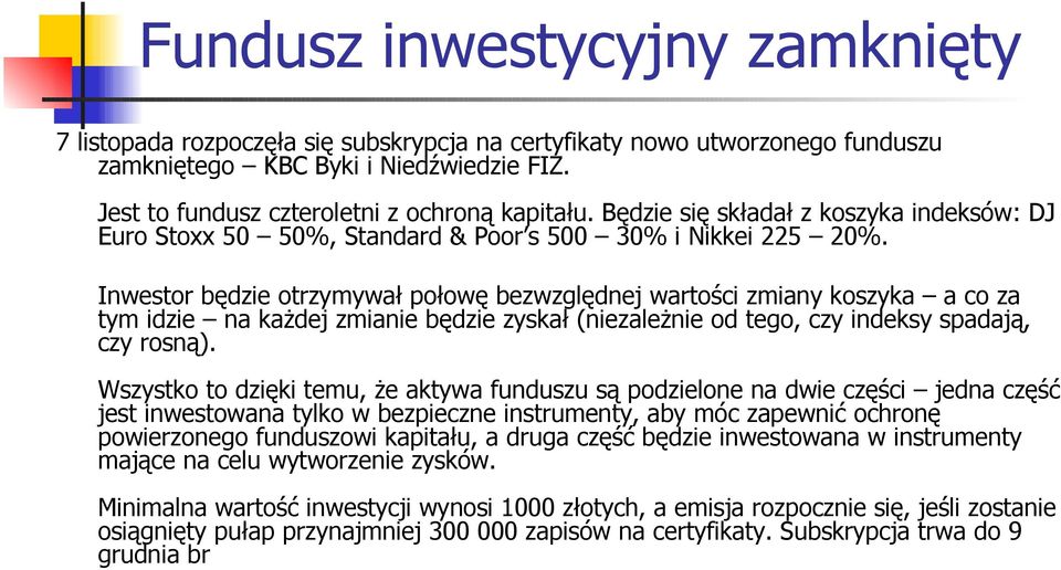 Inwestor będzie otrzymywał połowę bezwzględnej wartości zmiany koszyka a co za tym idzie na każdej zmianie będzie zyskał (niezależnie od tego, czy indeksy spadają, czy rosną).