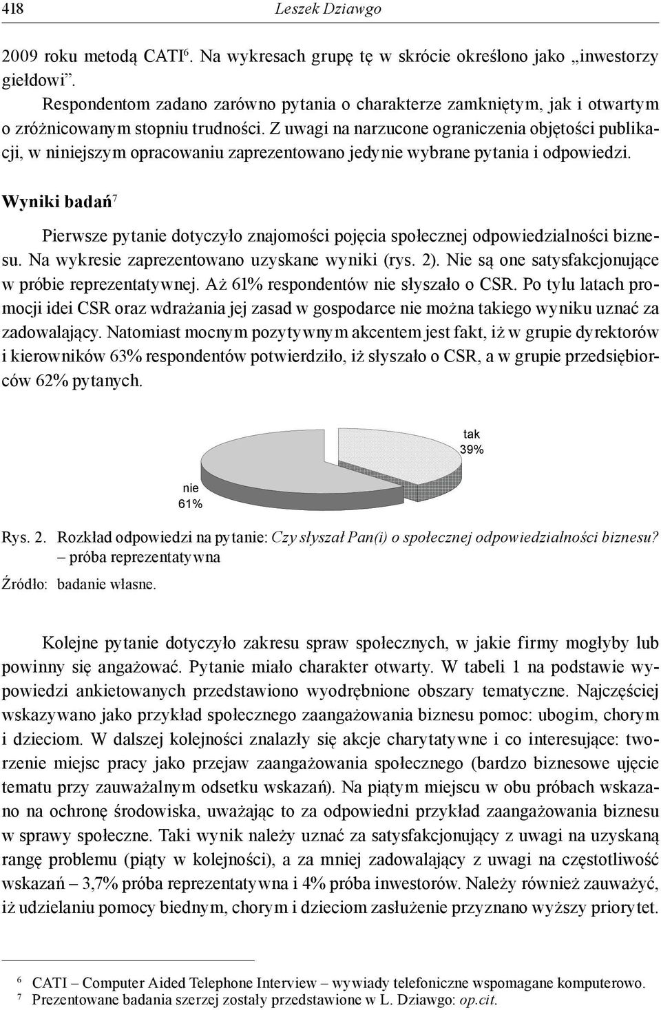 Z uwagi na narzucone ograniczenia objętości publikacji, w niniejszym opracowaniu zaprezentowano jedynie wybrane pytania i odpowiedzi.