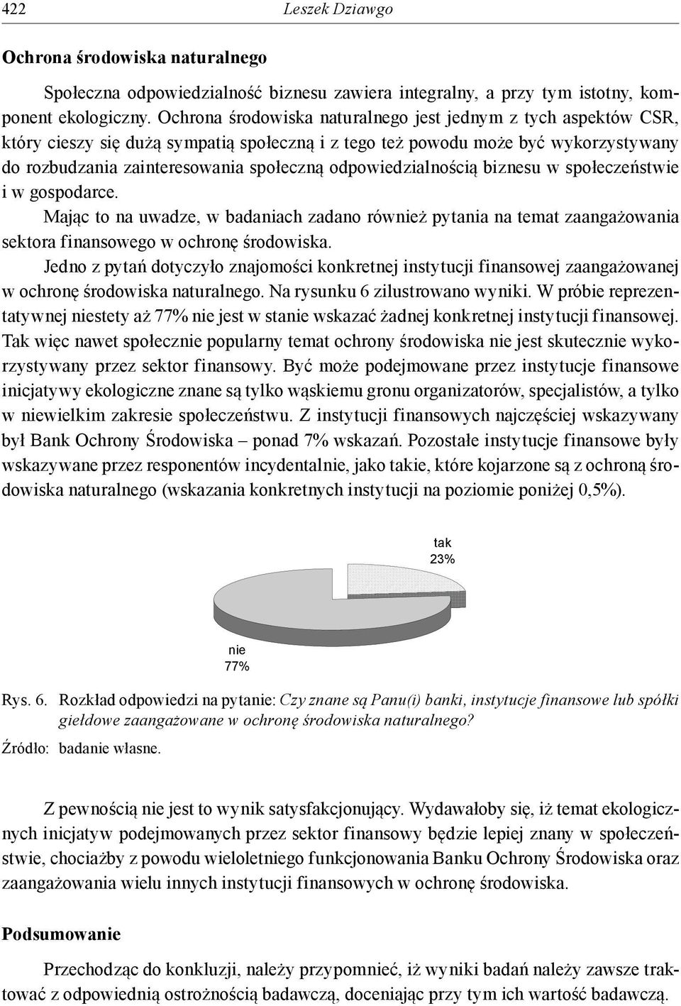 odpowiedzialnością biznesu w społeczeństwie i w gospodarce. Mając to na uwadze, w badaniach zadano również pytania na temat zaangażowania sektora finansowego w ochronę środowiska.