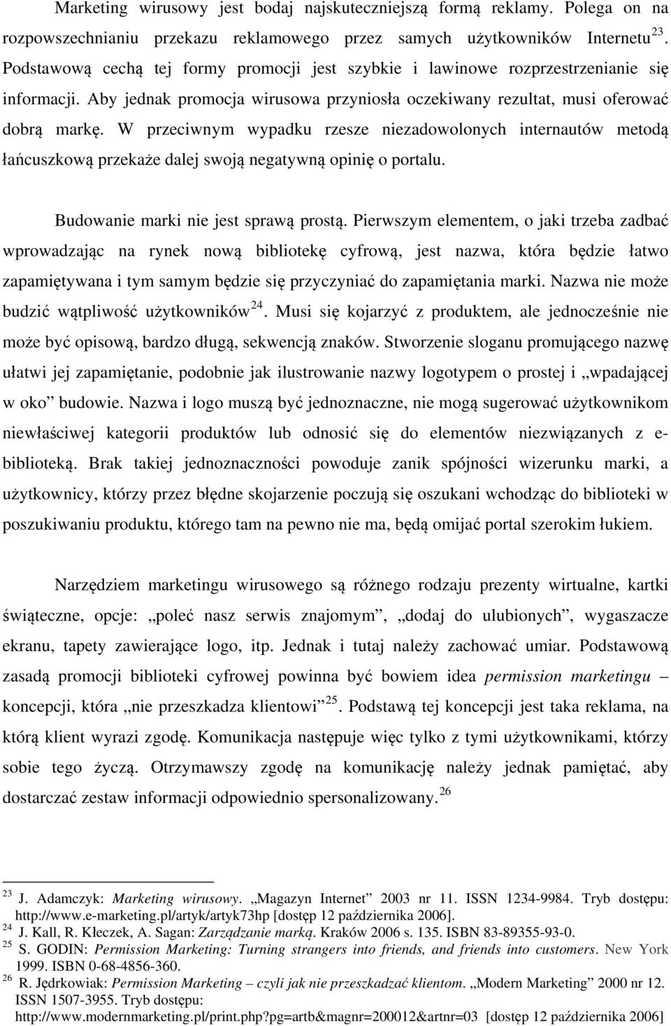 W przeciwnym wypadku rzesze niezadowolonych internautów metodą łańcuszkową przekaże dalej swoją negatywną opinię o portalu. Budowanie marki nie jest sprawą prostą.