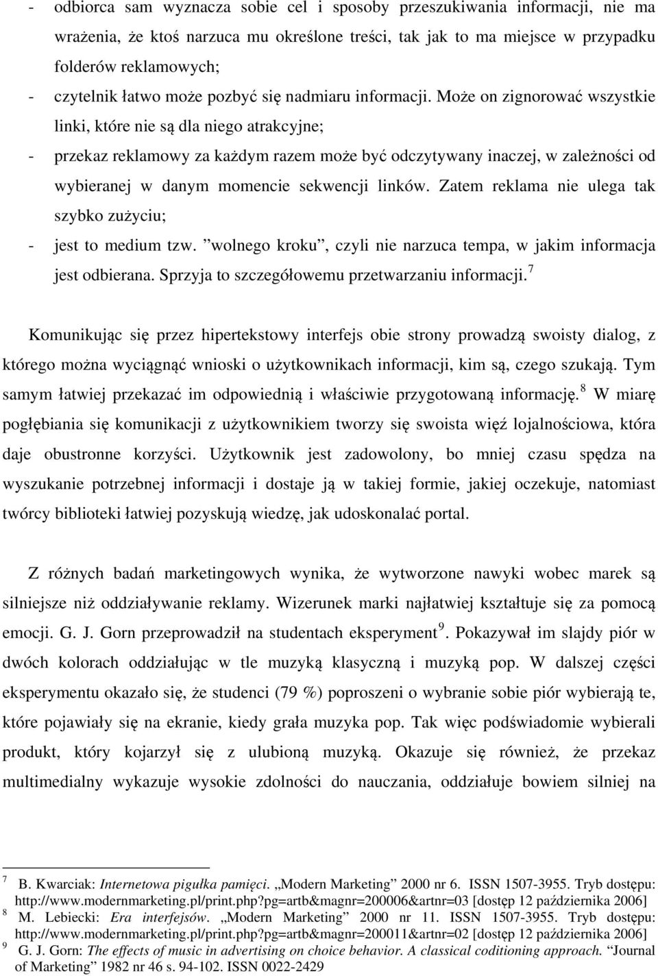 Może on zignorować wszystkie linki, które nie są dla niego atrakcyjne; - przekaz reklamowy za każdym razem może być odczytywany inaczej, w zależności od wybieranej w danym momencie sekwencji linków.