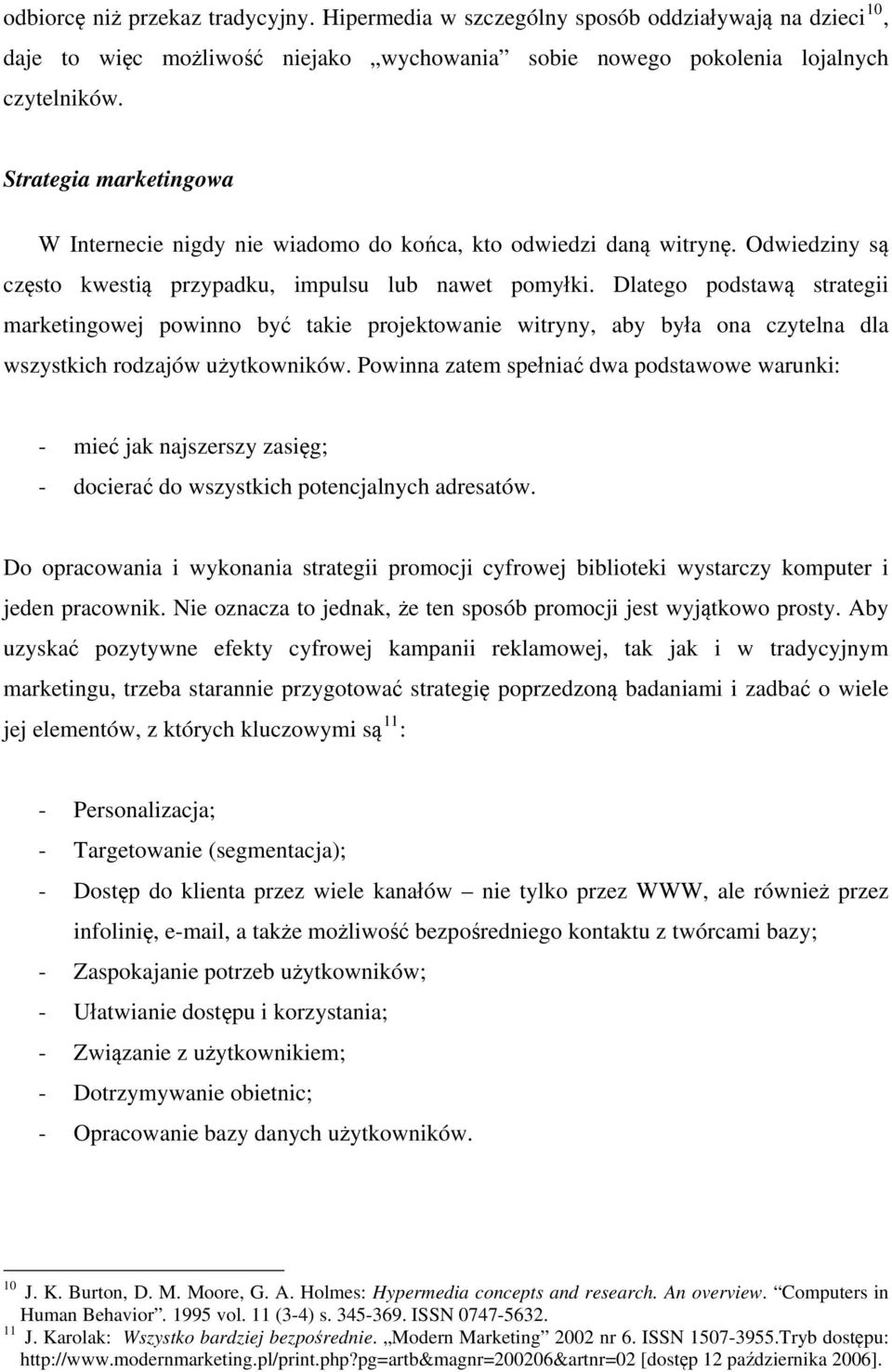 Dlatego podstawą strategii marketingowej powinno być takie projektowanie witryny, aby była ona czytelna dla wszystkich rodzajów użytkowników.