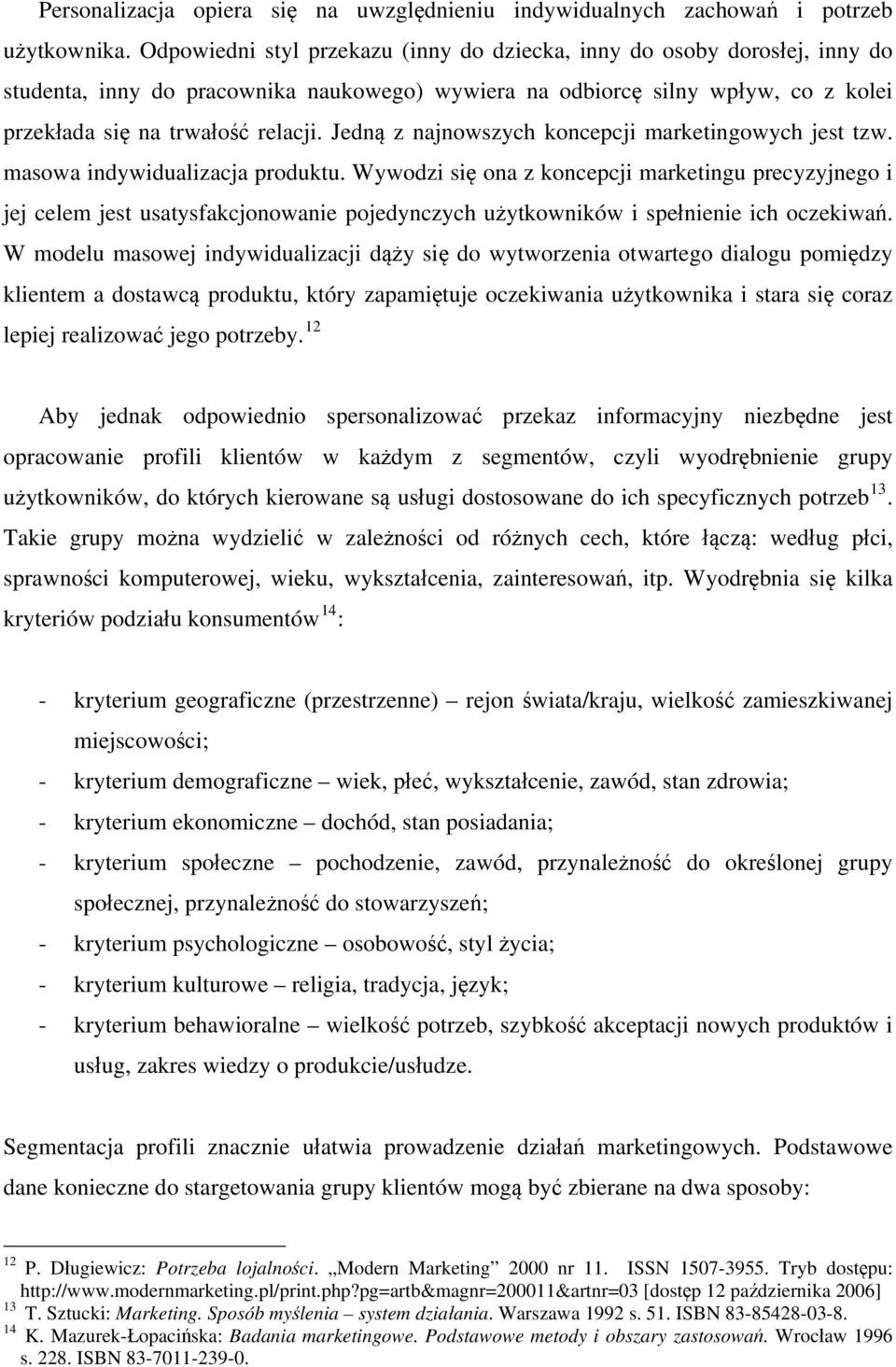 Jedną z najnowszych koncepcji marketingowych jest tzw. masowa indywidualizacja produktu.