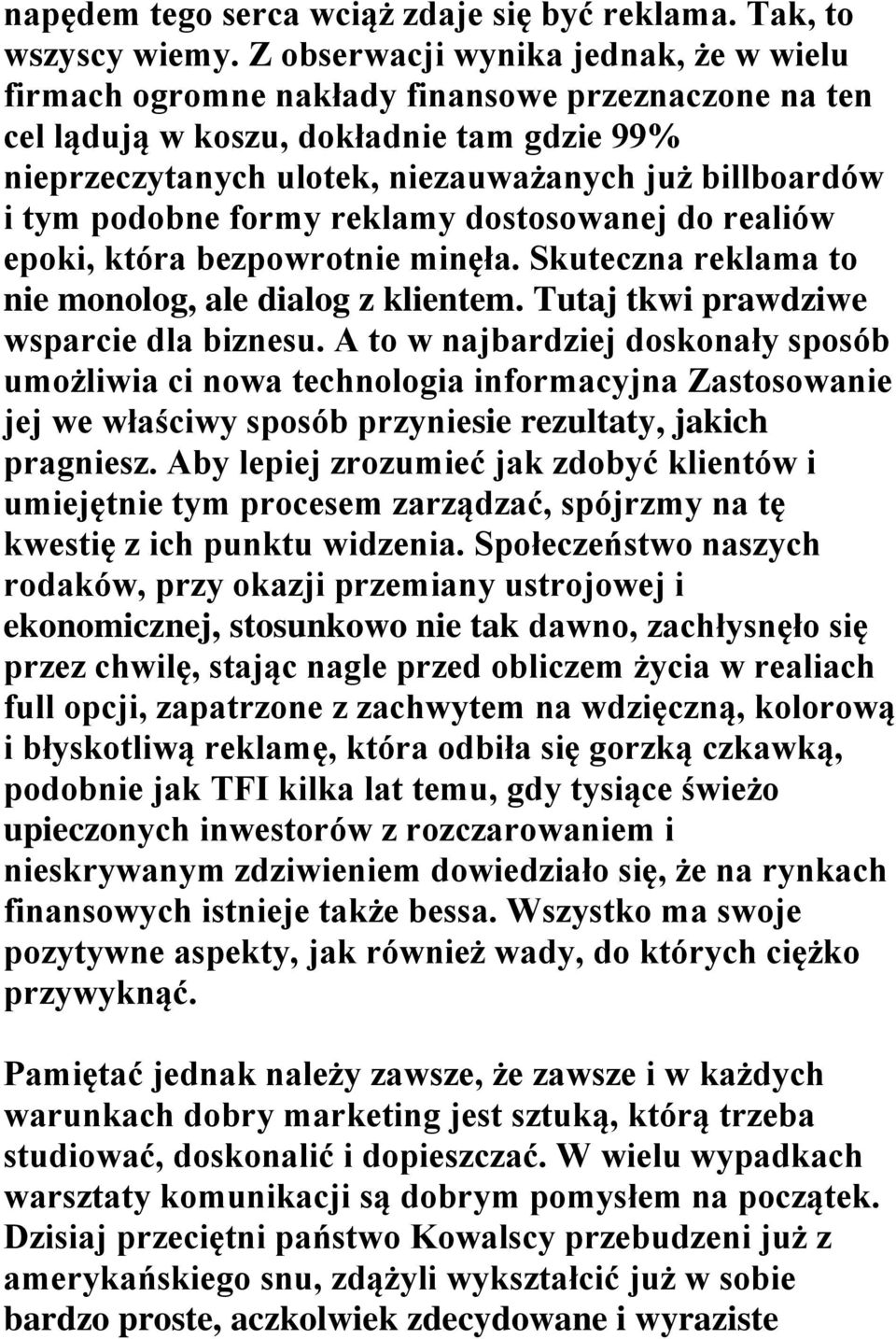 podobne formy reklamy dostosowanej do realiów epoki, która bezpowrotnie minęła. Skuteczna reklama to nie monolog, ale dialog z klientem. Tutaj tkwi prawdziwe wsparcie dla biznesu.