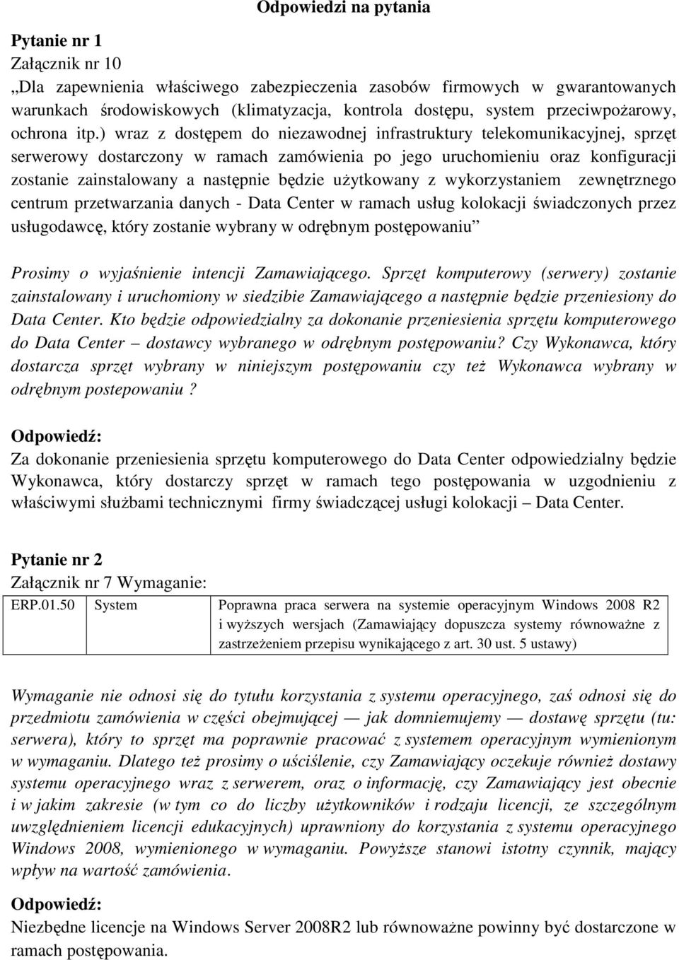 ) wraz z dostępem do niezawodnej infrastruktury telekomunikacyjnej, sprzęt serwerowy dostarczony w ramach zamówienia po jego uruchomieniu oraz konfiguracji zostanie zainstalowany a następnie będzie