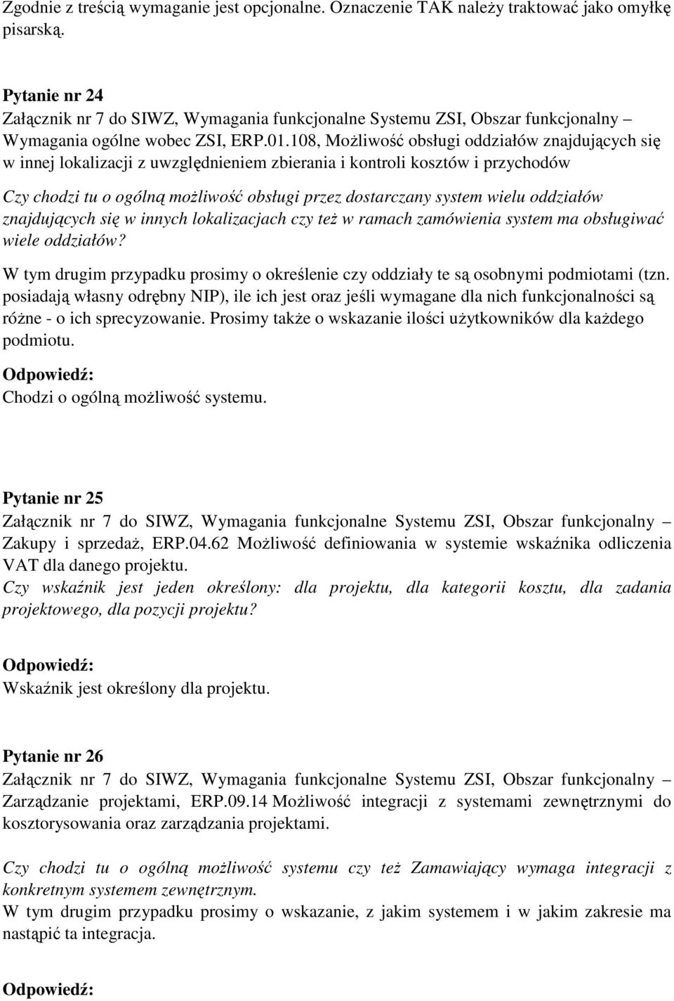 108, MoŜliwość obsługi oddziałów znajdujących się w innej lokalizacji z uwzględnieniem zbierania i kontroli kosztów i przychodów Czy chodzi tu o ogólną moŝliwość obsługi przez dostarczany system