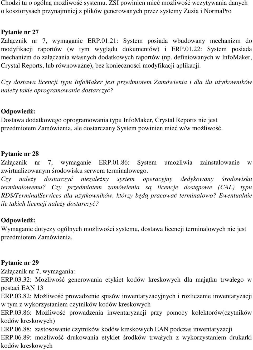 21: System posiada wbudowany mechanizm do modyfikacji raportów (w tym wyglądu dokumentów) i ERP.01.22: System posiada mechanizm do załączania własnych dodatkowych raportów (np.