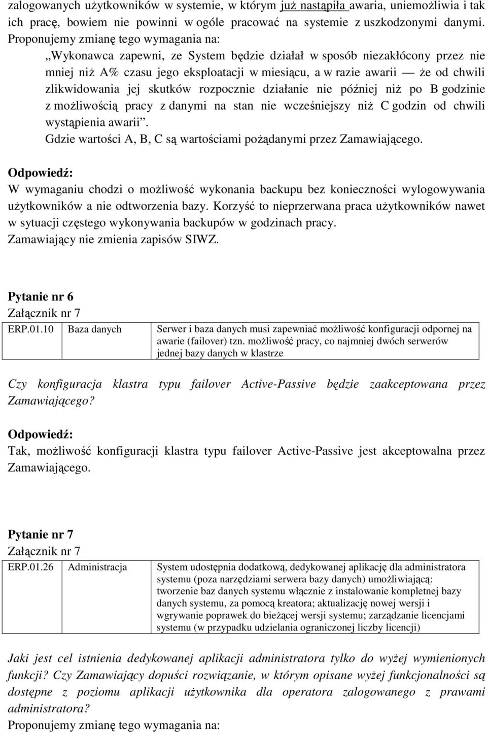 zlikwidowania jej skutków rozpocznie działanie nie później niŝ po B godzinie z moŝliwością pracy z danymi na stan nie wcześniejszy niŝ C godzin od chwili wystąpienia awarii.