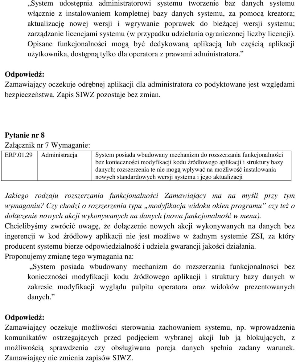 Opisane funkcjonalności mogą być dedykowaną aplikacją lub częścią aplikacji uŝytkownika, dostępną tylko dla operatora z prawami administratora.