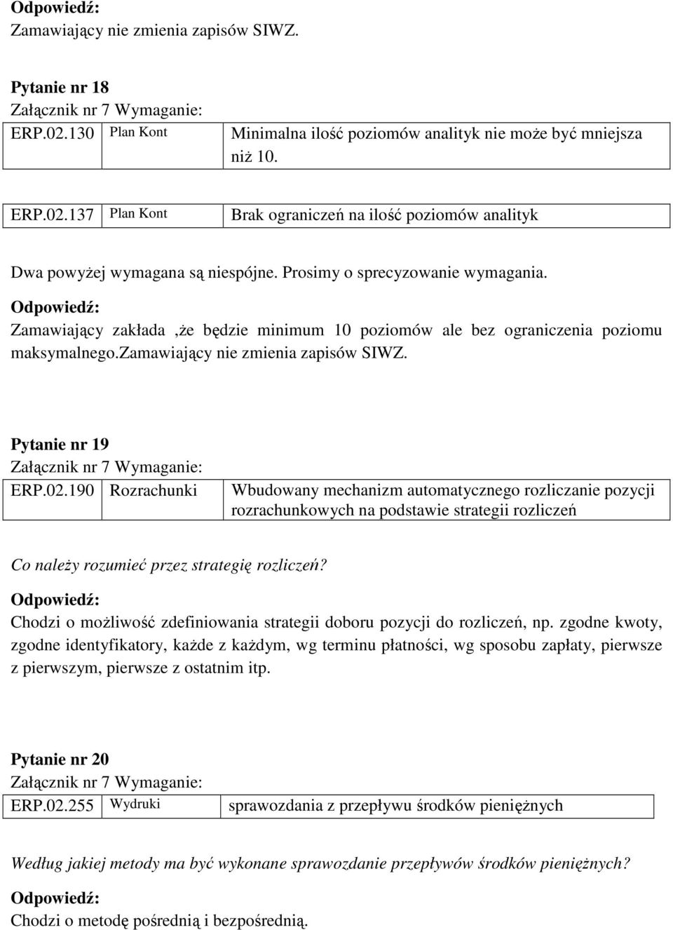 190 Rozrachunki Wbudowany mechanizm automatycznego rozliczanie pozycji rozrachunkowych na podstawie strategii rozliczeń Co naleŝy rozumieć przez strategię rozliczeń?