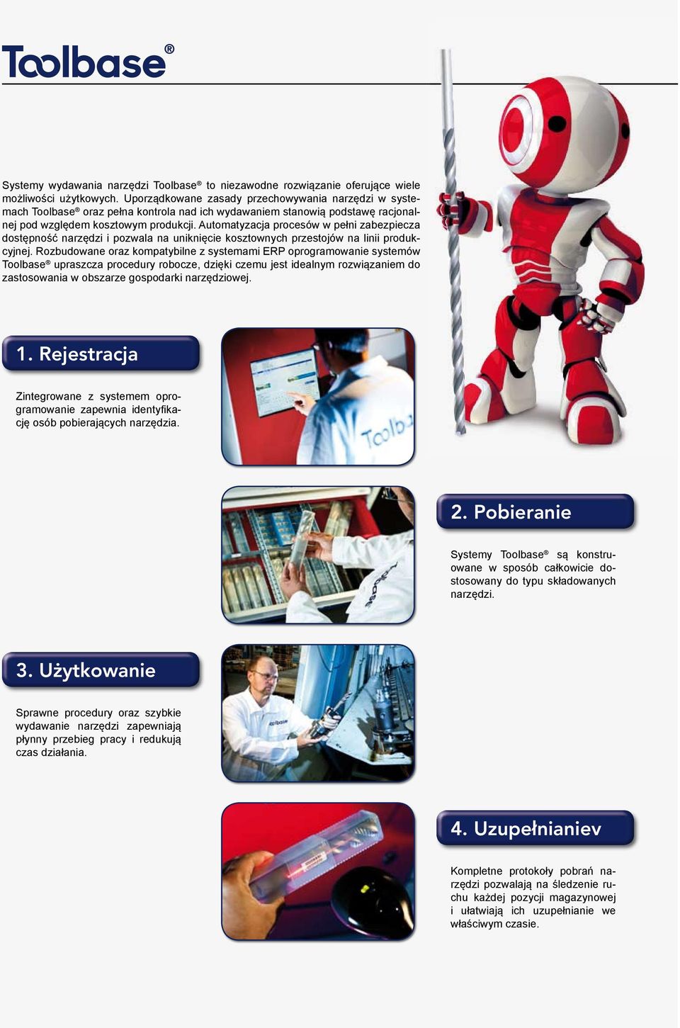 Automatyzacja procesów w pełni zabezpiecza dostępność narzędzi i pozwala na uniknięcie kosztownych przestojów na linii produkcyjnej.