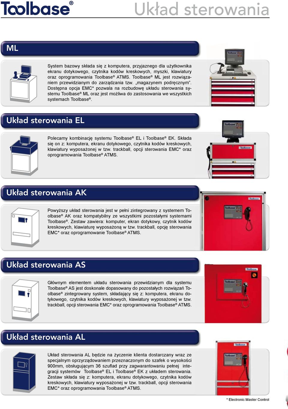 Dostępna opcja EMC* pozwala na rozbudowę układu sterowania systemu Toolbase ML oraz jest możliwa do zastosowania we wszystkich systemach Toolbase.