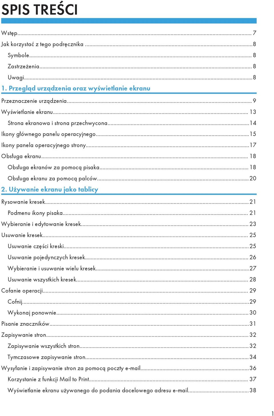 .. 18 Obsługa ekranu za pomocą palców...20 2. Używanie ekranu jako tablicy Rysowanie kresek...21 Podmenu ikony pisaka... 21 Wybieranie i edytowanie kresek... 23 Usuwanie kresek.