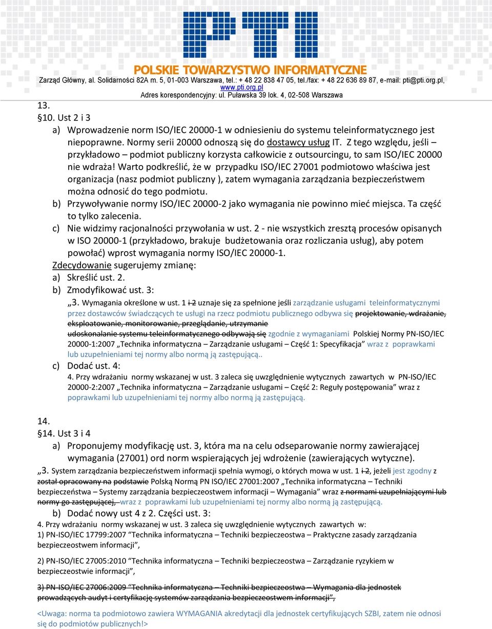 Warto podkreślid, że w przypadku ISO/IEC 27001 podmiotowo właściwa jest organizacja (nasz podmiot publiczny ), zatem wymagania zarządzania bezpieczeostwem można odnosid do tego podmiotu.