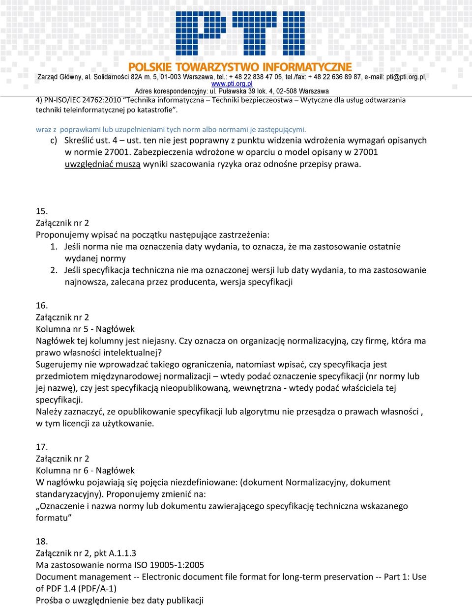 Zabezpieczenia wdrożone w oparciu o model opisany w 27001 uwzględniad muszą wyniki szacowania ryzyka oraz odnośne przepisy prawa. 15. Proponujemy wpisad na początku następujące zastrzeżenia: 1.