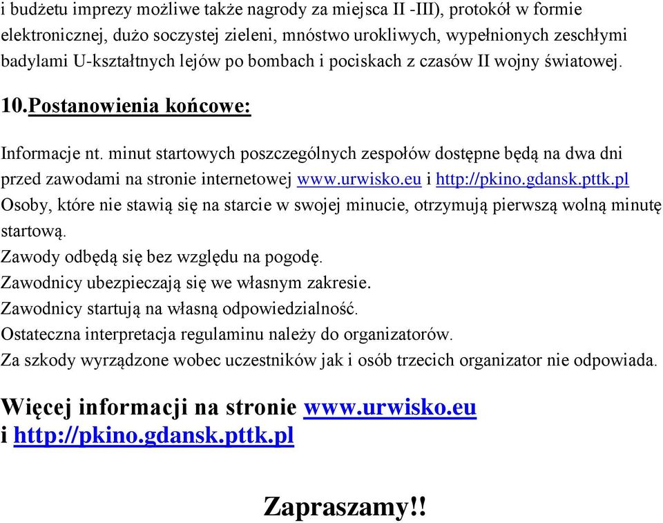 urwisko.eu i http://pkino.gdansk.pttk.pl Osoby, które nie stawią się na starcie w swojej minucie, otrzymują pierwszą wolną minutę startową. Zawody odbędą się bez względu na pogodę.