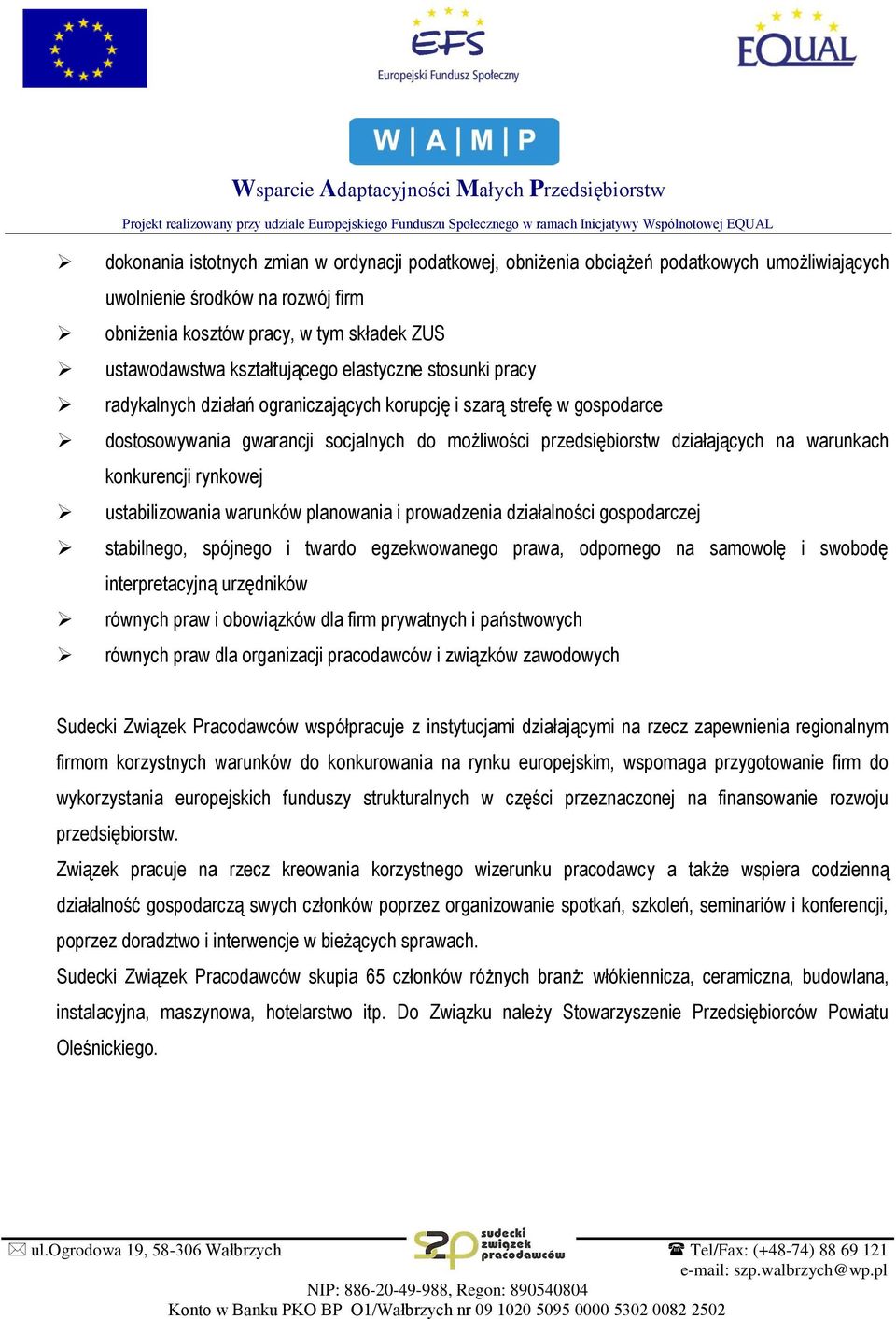 warunkach konkurencji rynkowej ustabilizowania warunków planowania i prowadzenia działalności gospodarczej stabilnego, spójnego i twardo egzekwowanego prawa, odpornego na samowolę i swobodę