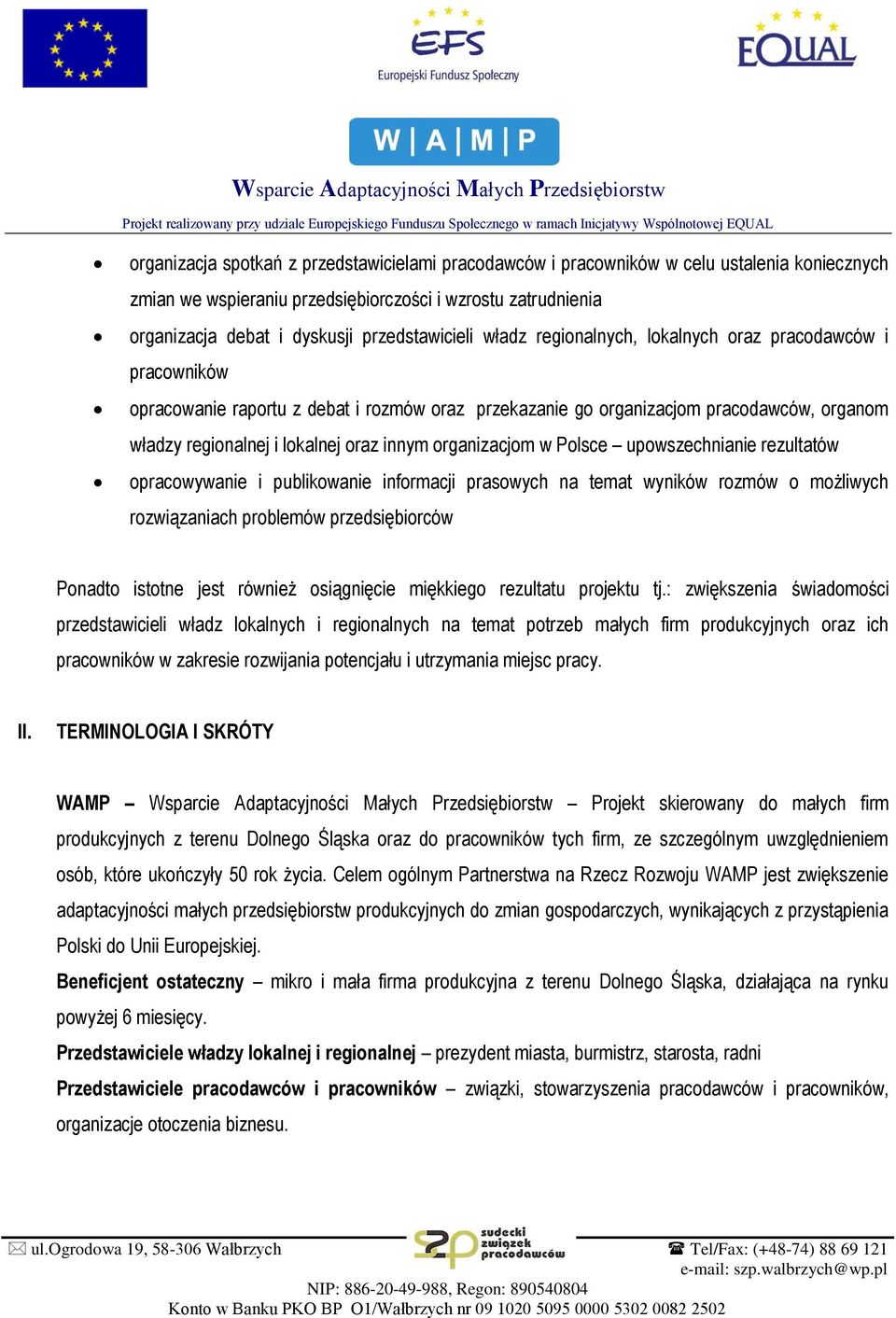 oraz innym organizacjom w Polsce upowszechnianie rezultatów opracowywanie i publikowanie informacji prasowych na temat wyników rozmów o możliwych rozwiązaniach problemów przedsiębiorców Ponadto