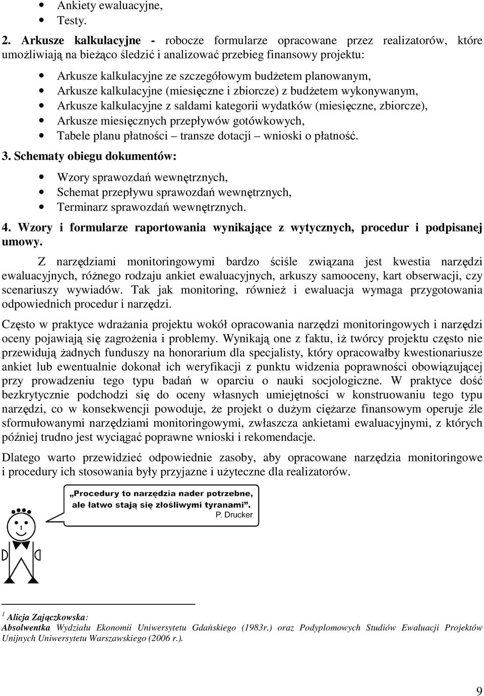 planowanym, Arkusze kalkulacyjne (miesięczne i zbiorcze) z budŝetem wykonywanym, Arkusze kalkulacyjne z saldami kategorii wydatków (miesięczne, zbiorcze), Arkusze miesięcznych przepływów gotówkowych,