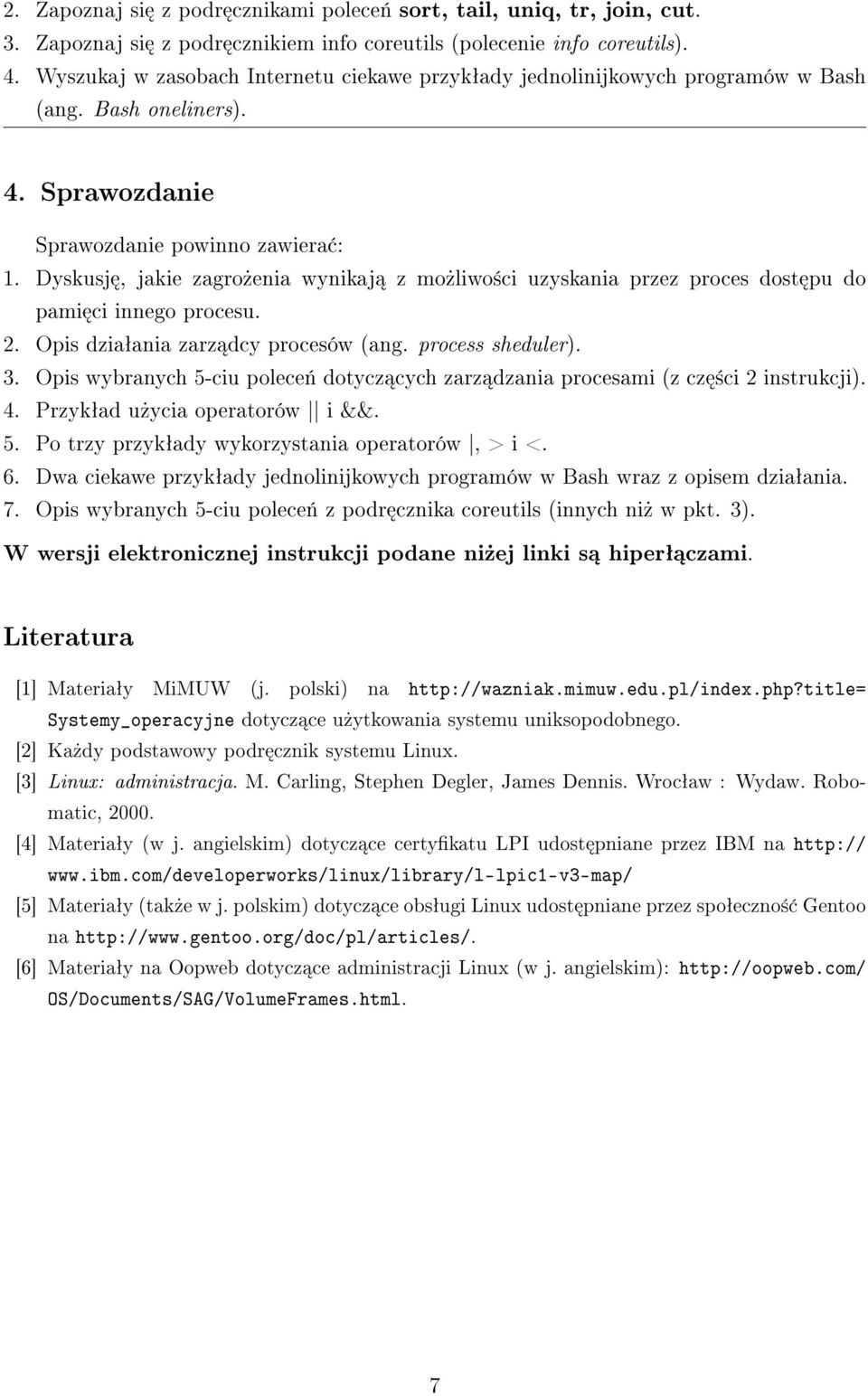 Dyskusj, jakie zagro»enia wynikaj z mo»liwo±ci uzyskania przez proces dost pu do pami ci innego procesu. 2. Opis dziaªania zarz dcy procesów (ang. process sheduler). 3.