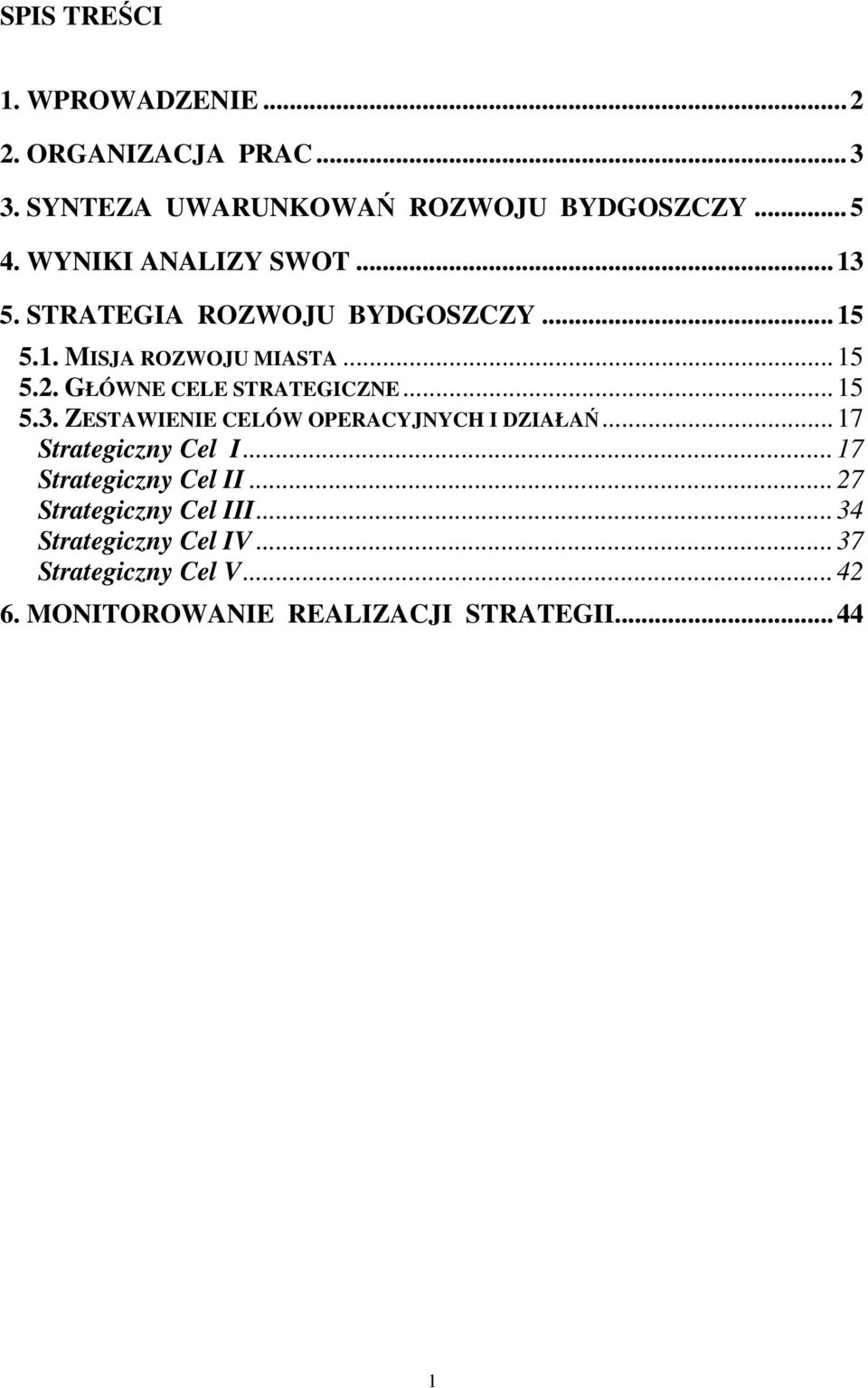 GŁÓWNE CELE STRATEGICZNE...15 5.3. ZESTAWIENIE CELÓW OPERACYJNYCH I DZIAŁAŃ...17 Strategiczny Cel I.