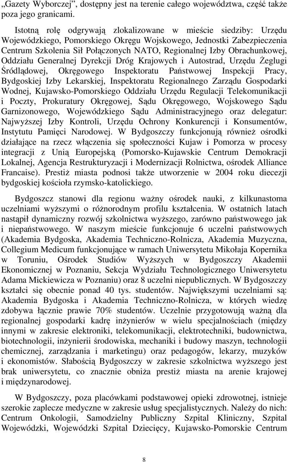 Obrachunkowej, Oddziału Generalnej Dyrekcji Dróg Krajowych i Autostrad, Urzędu śeglugi Śródlądowej, Okręgowego Inspektoratu Państwowej Inspekcji Pracy, Bydgoskiej Izby Lekarskiej, Inspektoratu