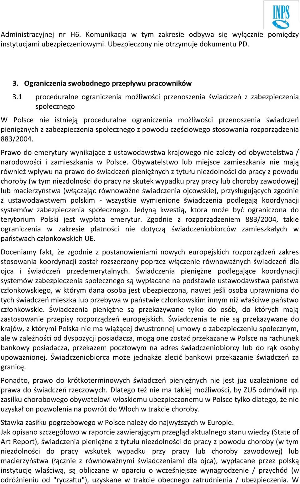 1 proceduralne ograniczenia możliwości przenoszenia świadczeń z zabezpieczenia społecznego W Polsce nie istnieją proceduralne ograniczenia możliwości przenoszenia świadczeń pieniężnych z
