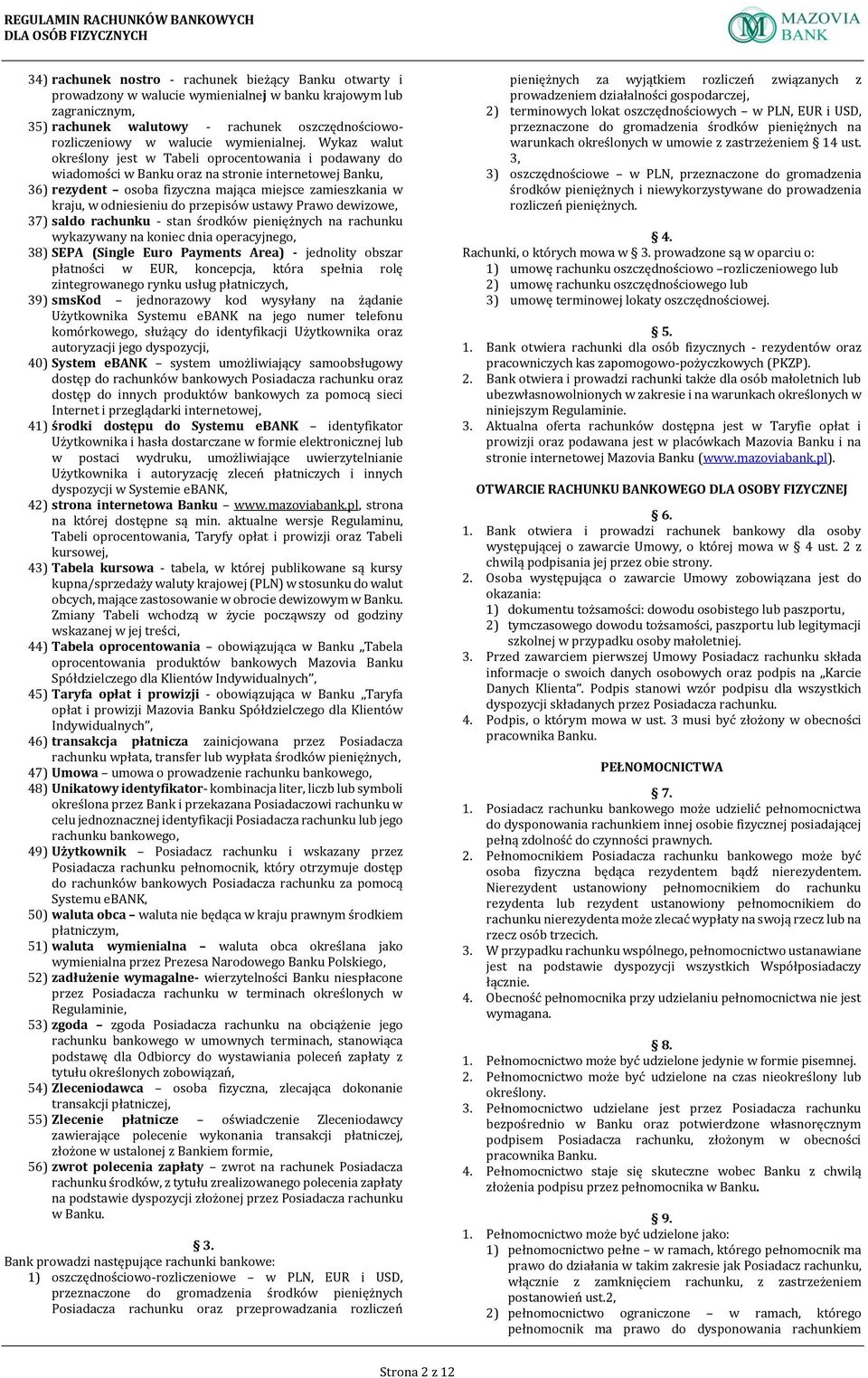 Wykaz walut określony jest w Tabeli oprocentowania i podawany do wiadomości w Banku oraz na stronie internetowej Banku, 36) rezydent osoba fizyczna mająca miejsce zamieszkania w kraju, w odniesieniu