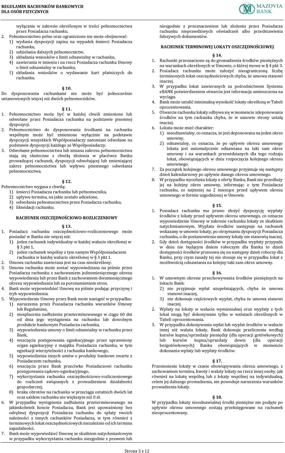 odnawialny w rachunku, 4) zawierania w imieniu i na rzecz Posiadacza rachunku Umowy o limit odnawialny w rachunku, 5) składania wniosków o wydawanie kart płatniczych do rachunku. 10.