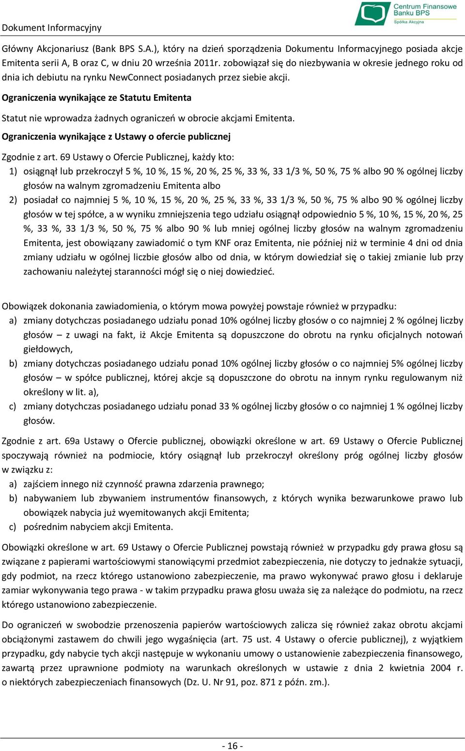 Ograniczenia wynikające ze Statutu Emitenta Statut nie wprowadza żadnych ograniczeo w obrocie akcjami Emitenta. Ograniczenia wynikające z Ustawy o ofercie publicznej Zgodnie z art.