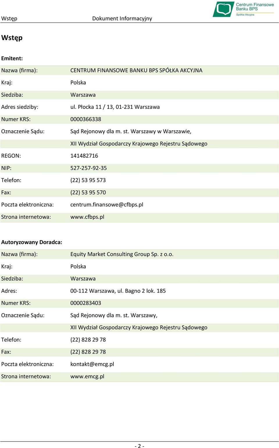 Warszawy w Warszawie, XII Wydział Gospodarczy Krajowego Rejestru Sądowego REGON: 141482716 NIP: 527-257-92-35 Telefon: (22) 53 95 573 Fax: (22) 53 95 570 Poczta elektroniczna: Strona internetowa: